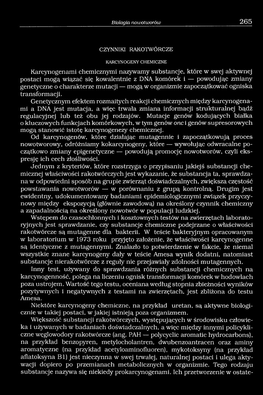 Genetycznym efektem rozmaitych reakcji chemicznych między karcynogenami a DNA jest mutacja, a więc trwała zmiana informacji strukturalnej bądź regulacyjnej lub też obu jej rodzajów.