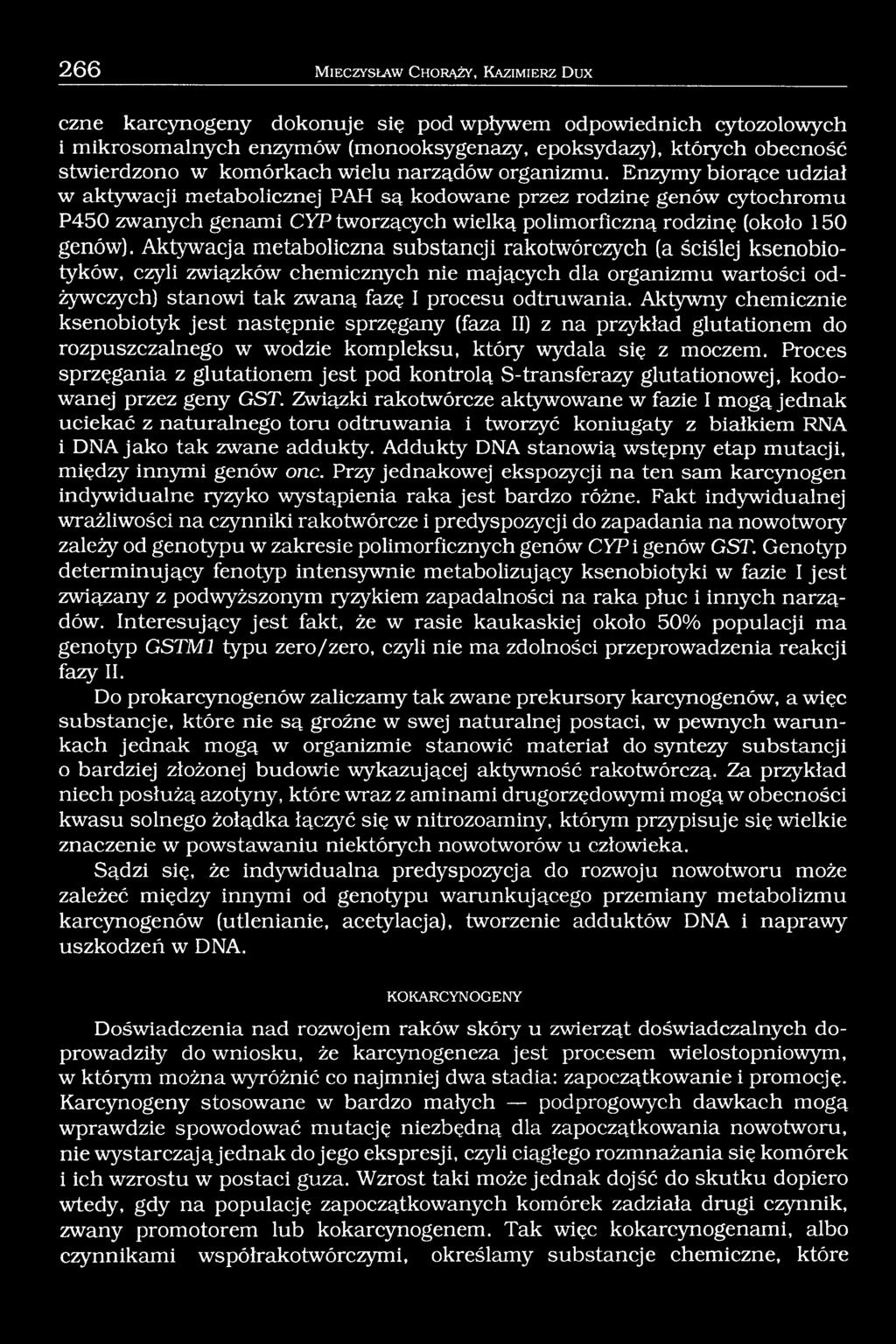 Enzymy biorące udział w aktywacji metabolicznej PAH są kodowane przez rodzinę genów cytochromu P450 zwanych genami CYP tworzących wielką polimorficzną rodzinę (około 150 genów).