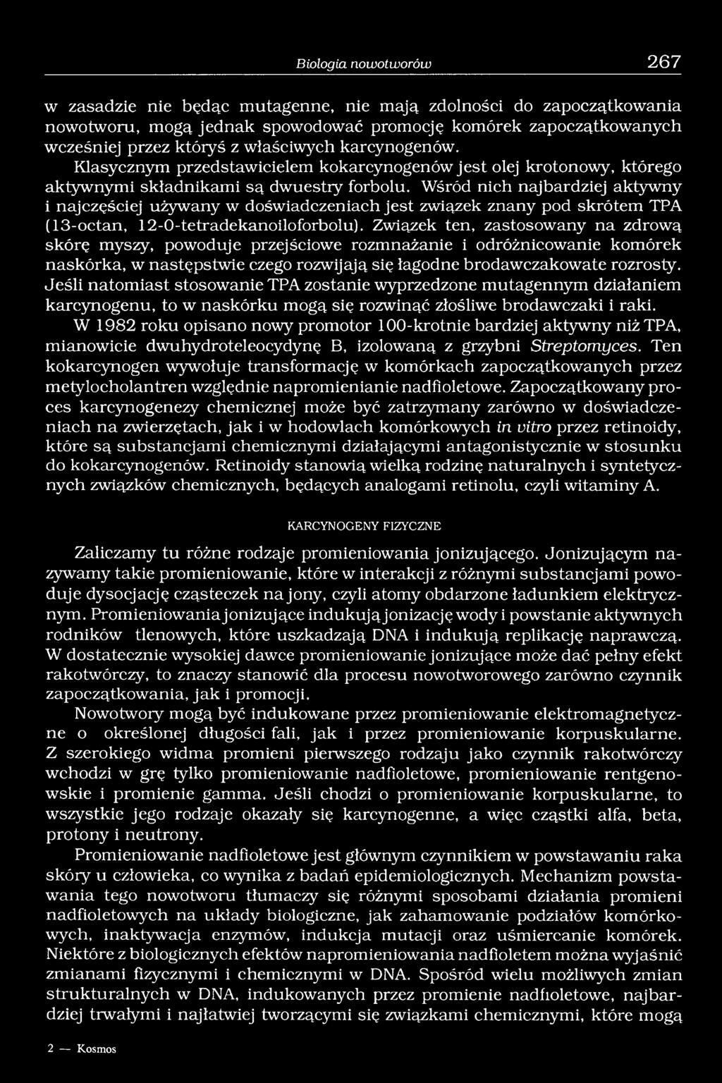 Wśród nich najbardziej aktywny i najczęściej używany w doświadczeniach jest związek znany pod skrótem TPA (13-octan, 12-0-tetradekanoiloforbolu).