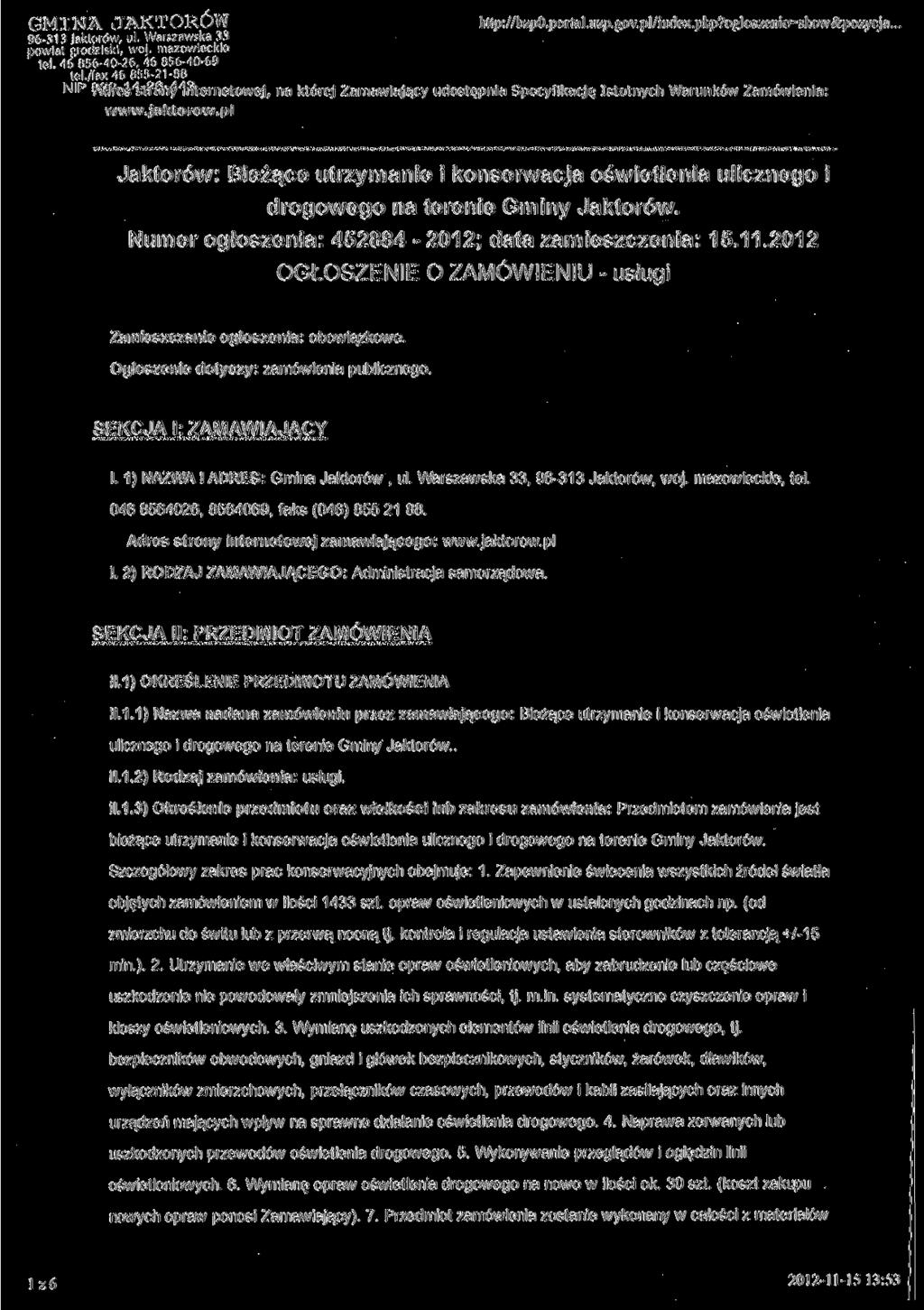 GMINA JAKTORÓW http://bzp0.portal.uą3.gov.pl/index.php?ogloszenie=show&pozycja... 96-313 Jaktorów, ul. Warszawska 33 powiat grodziski, woj. mazowieckie tel 46 856-40-26, 46 856-40-69 tel.