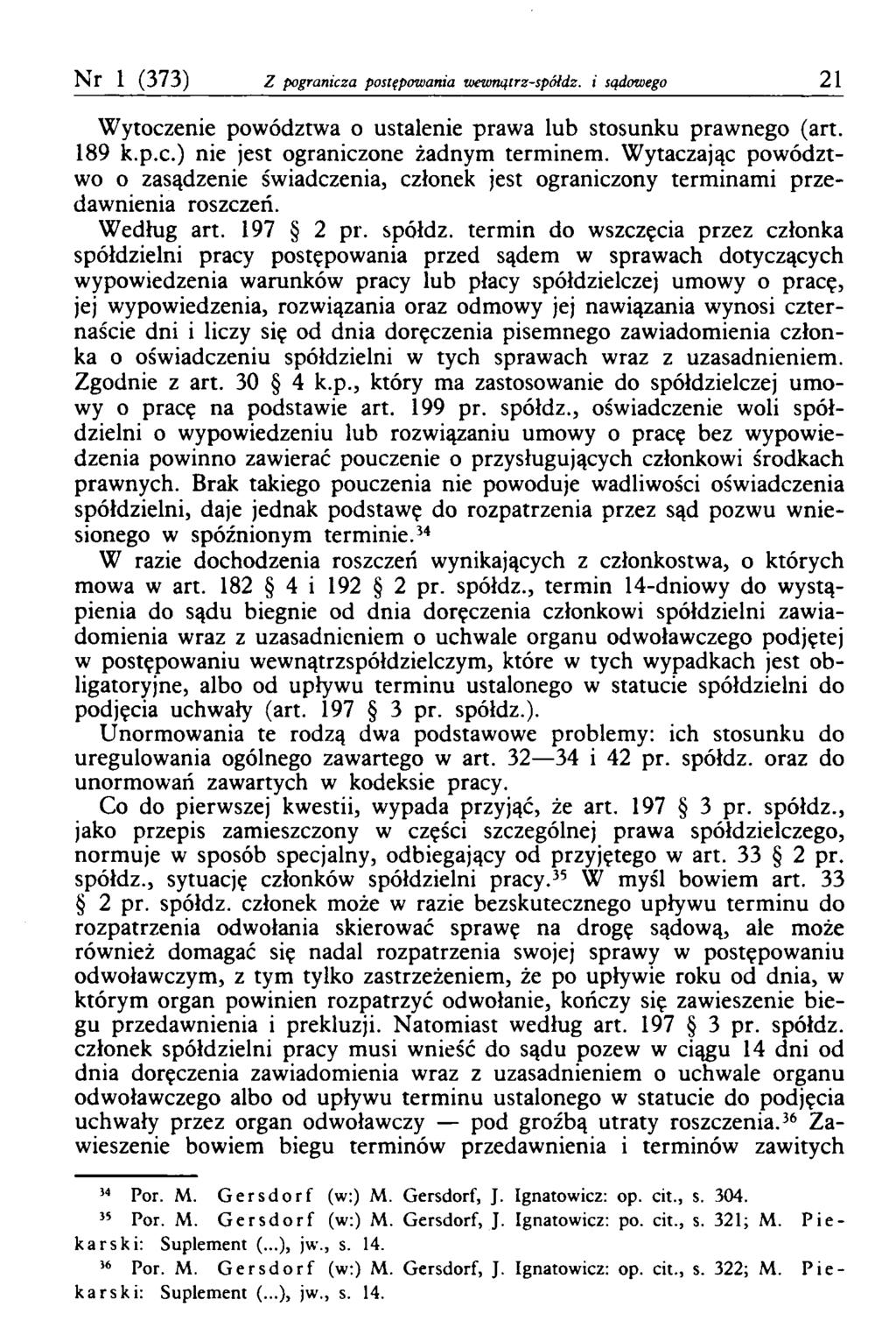 Nr 1 (373) Z pogranicza postępowania wewnątrz-spółdz. i sądowego 21 Wytoczenie powództwa o ustalenie prawa lub stosunku prawnego (art. 189 k.p.c.) nie jest ograniczone żadnym terminem.