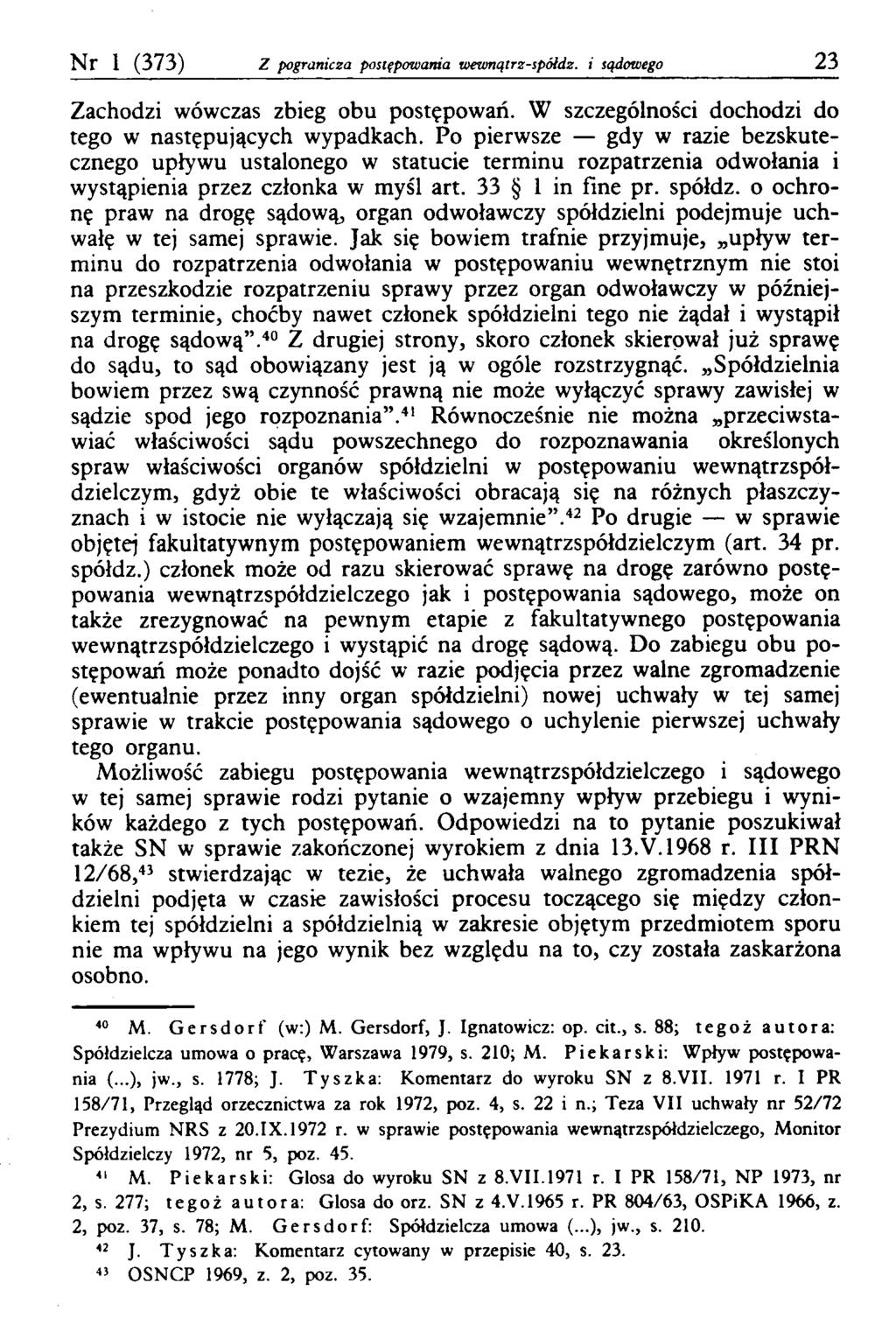 Nr 1 (373) Z pogranicza postępowania wewnątrz-spółdz. i sądowego 23 Zachodzi wówczas zbieg obu postępowań. W szczególności dochodzi do tego w następujących wypadkach.