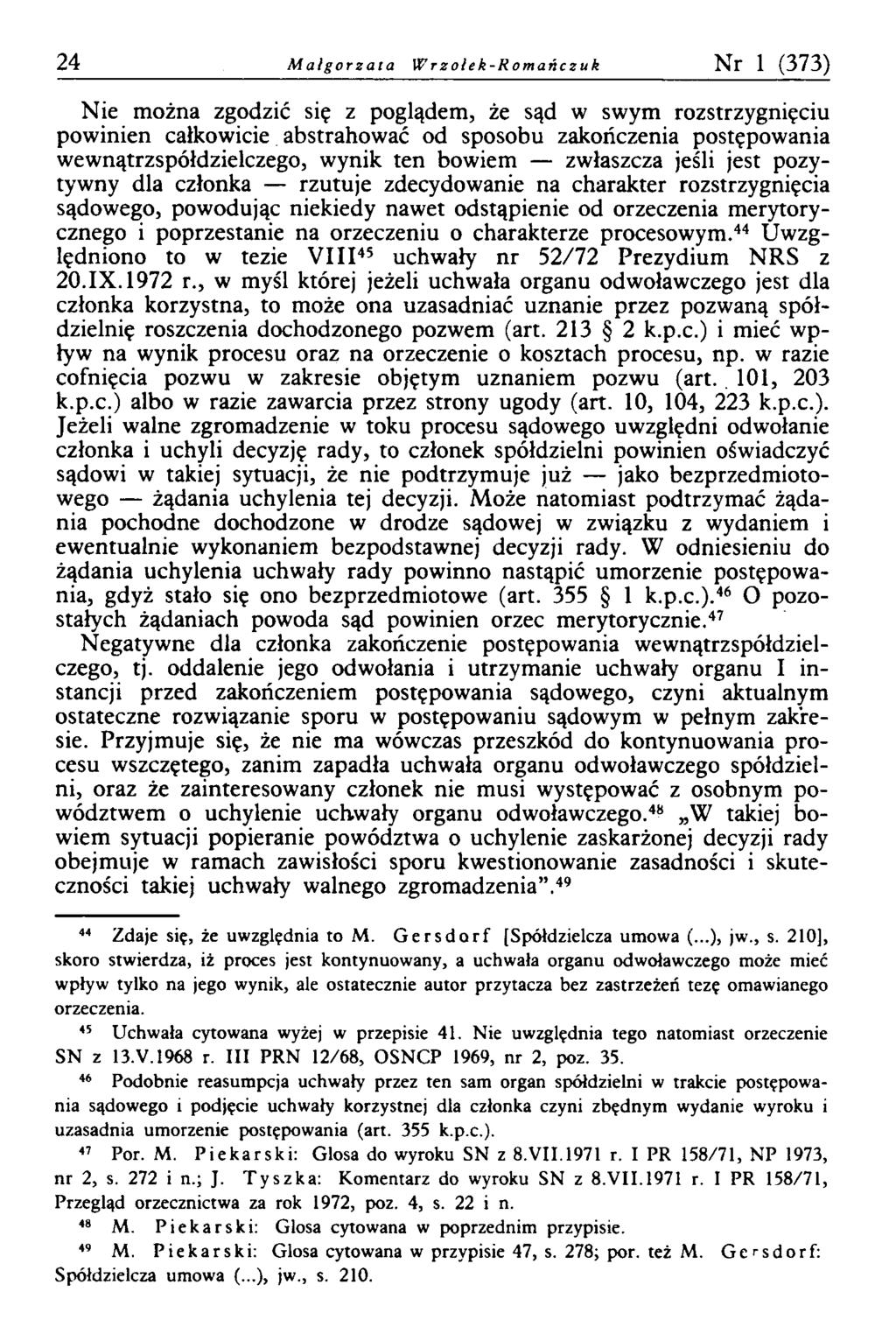 24 M a łg o r z a ta W r z o łe k - R o m a ń c z u k Nr 1 (373) Nie można zgodzić się z poglądem, że sąd w swym rozstrzygnięciu powinien całkowicie abstrahować od sposobu zakończenia postępowania