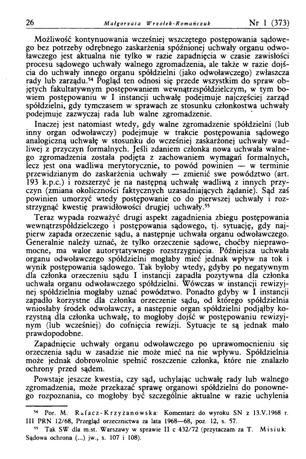 26 M a łg o r z a ta W r z o ł e k - R o m a ń c z u k Nr 1 (373) Możliwość kontynuowania wcześniej wszczętego postępowania sądowego bez potrzeby odrębnego zaskarżenia spóźnionej uchwały organu