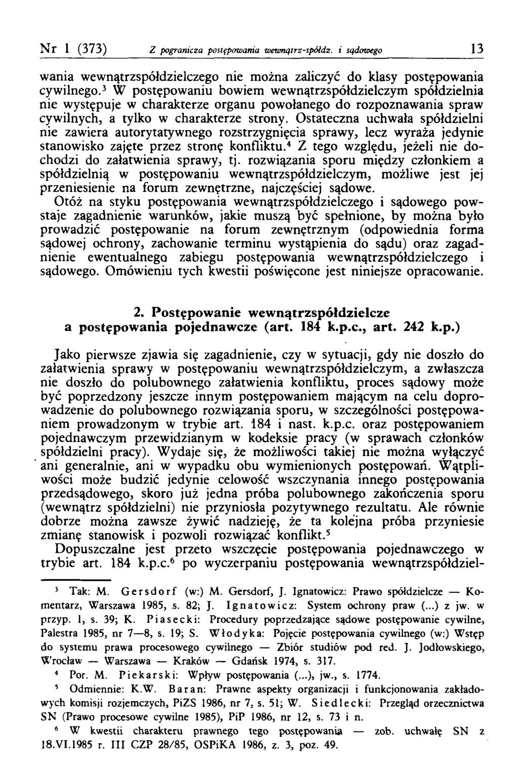 Nr 1 (373) Z pogranicza postępowania wewnątrz-spóidz. i sądowego 13 wania wewnątrzspółdzielczego nie można zaliczyć do klasy postępowania cywilnego.