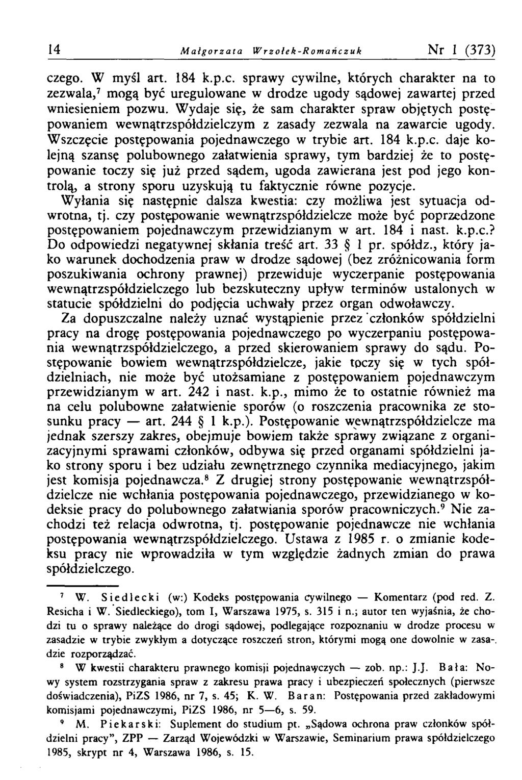 14 M a łg o r z a ta W r z o l e k - R o m a ń c z u k Nr I (373) czego. W myśl art. 184 k.p.c. sprawy cywilne, których charakter na to zezwala,7 mogą być uregulowane w drodze ugody sądowej zawartej przed wniesieniem pozwu.