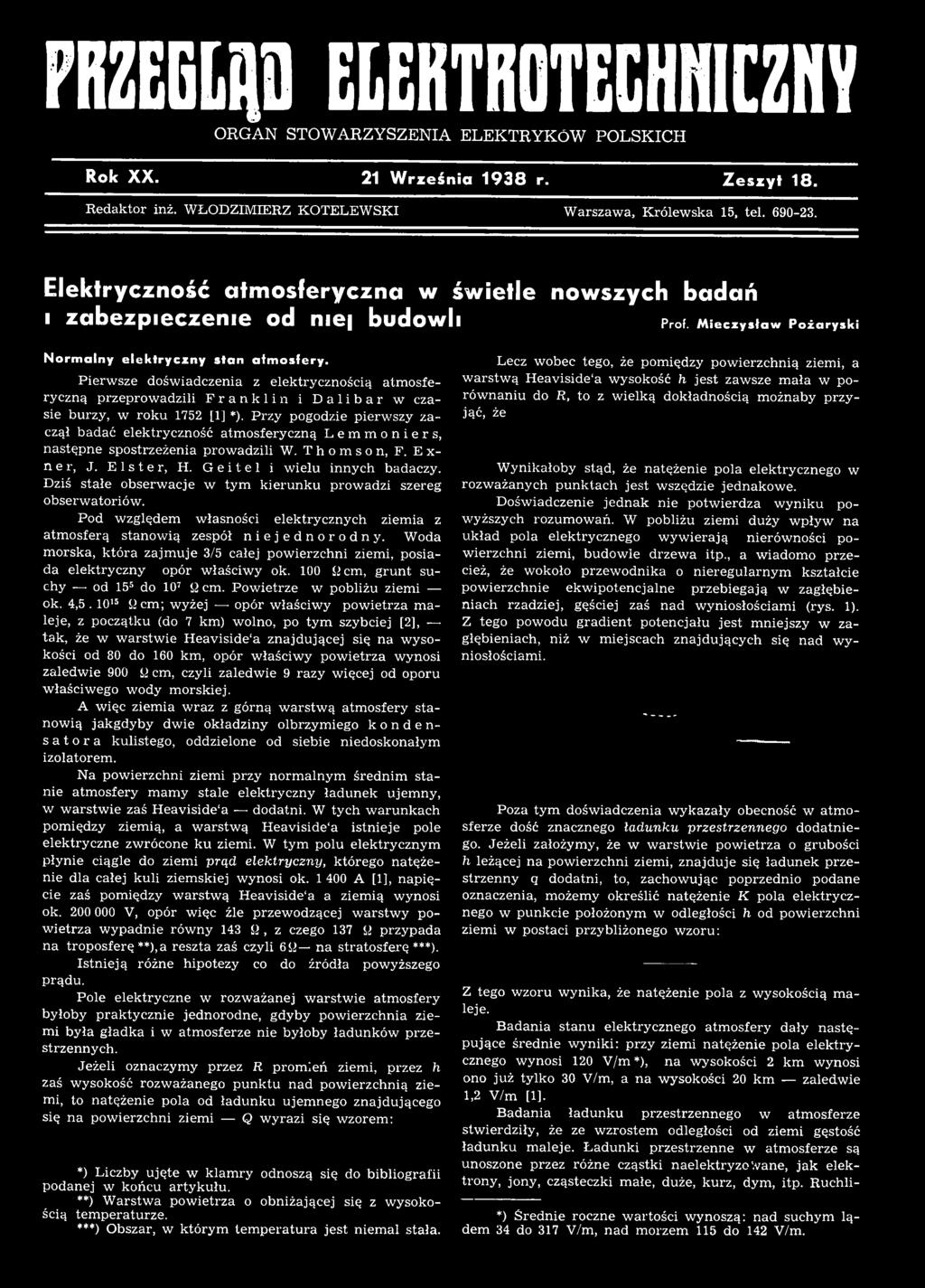Pierze dśidczeni z elektrycznścią tmferyczną przeprdzili F rnklin i D libr czie burzy, rku 1752 [1] *). Przy pgdzie pierzy zczął bdć elektrycznść tmferyczną Le nier, ntępne ptrzeżeni prdzili W.
