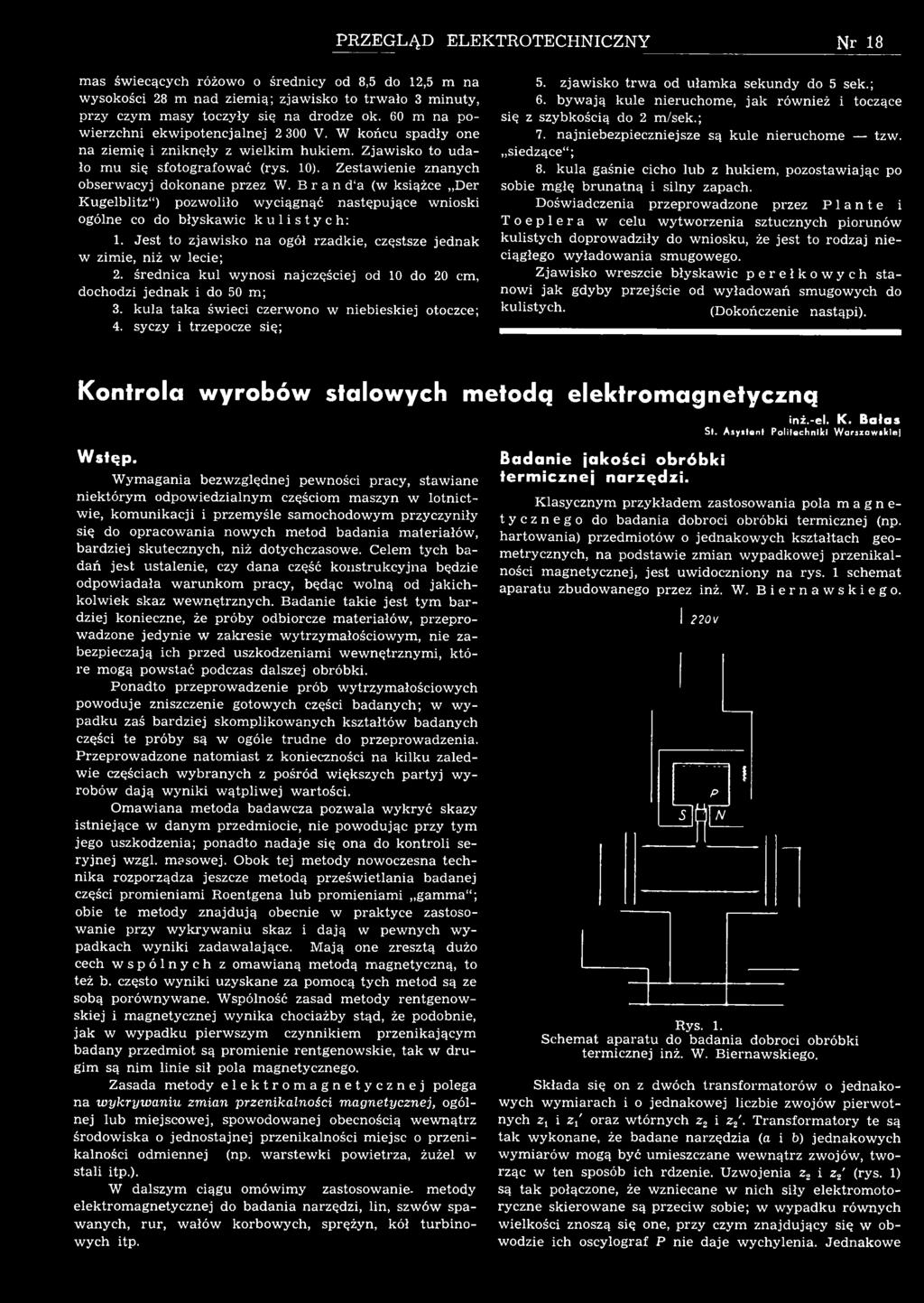 Brn d ( kiążce Der Kugelblitz ) pzlił yciągnąć ntępujące niki gólne c d błykic kulitych: 1. Jet t zjik n gół rzdkie, czętze jednk zimie, niż lecie; 2.