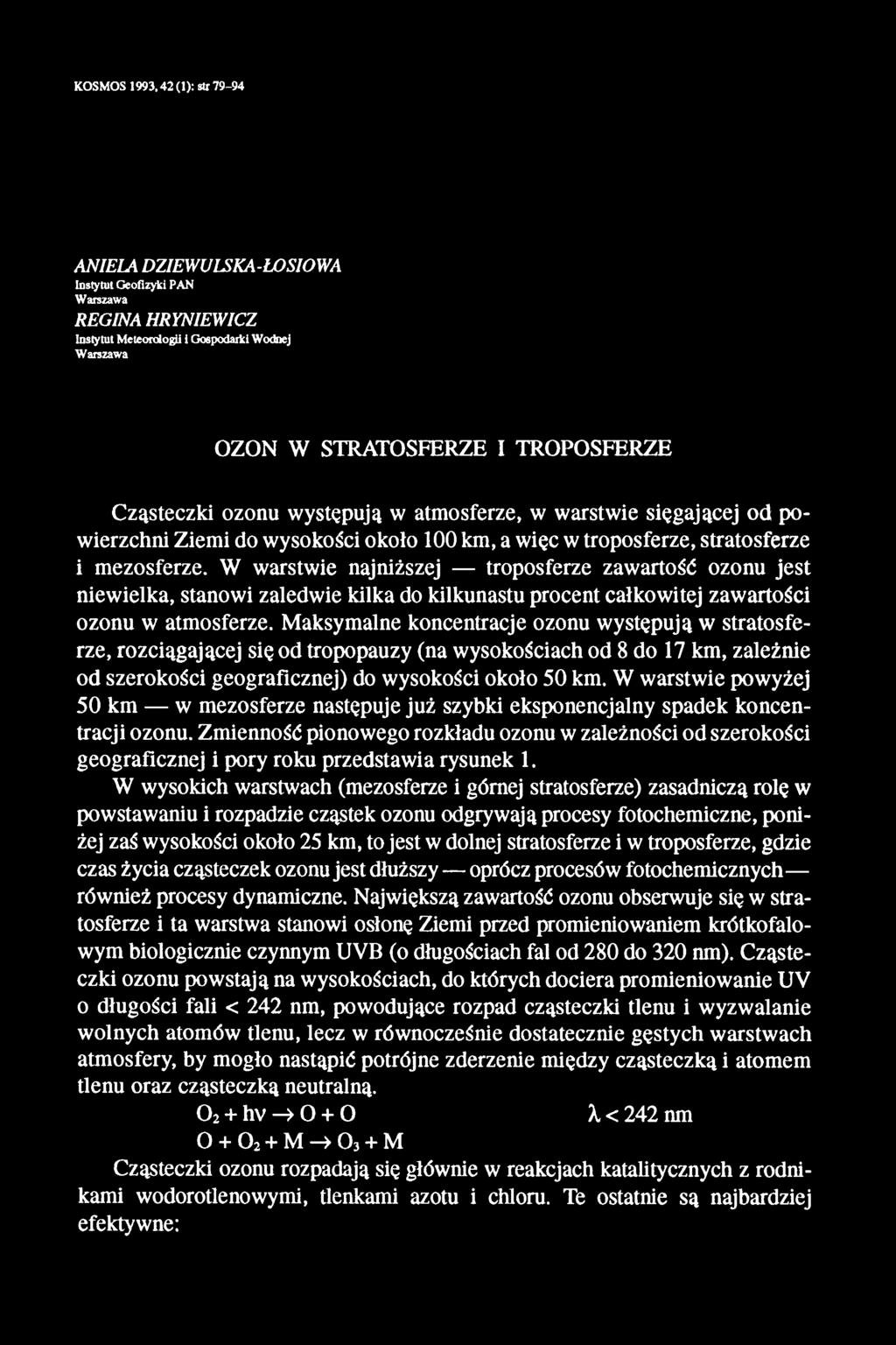 W warstwie najniższej troposferze zawartość ozonu jest niewielka, stanowi zaledwie kilka do kilkunastu procent całkowitej zawartości ozonu w atmosferze.