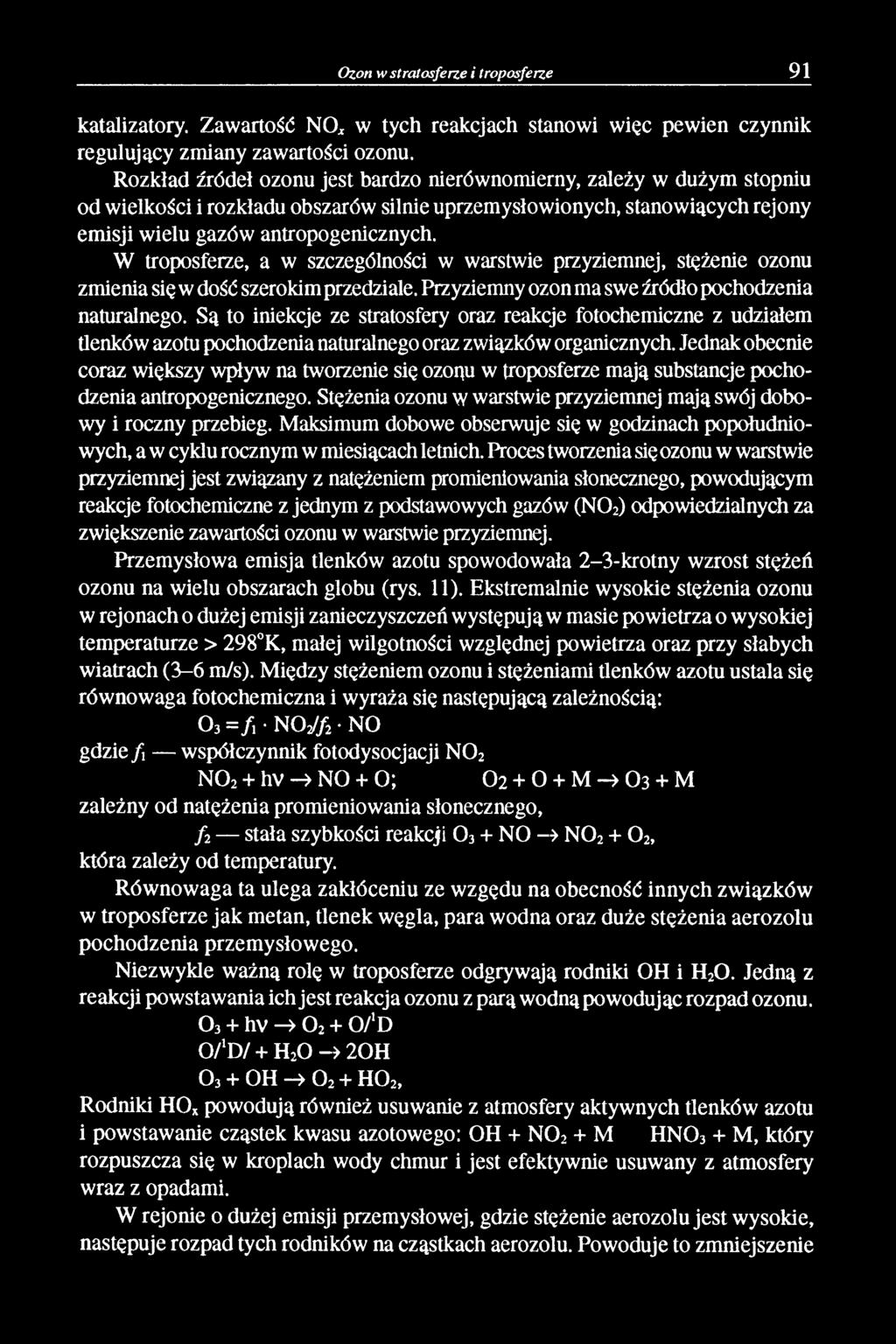 W troposferze, a w szczególności w warstwie przyziemnej, stężenie ozonu zmienia się w dość szerokim przedziale. Przyziemny ozon ma swe źródło pochodzenia naturalnego.