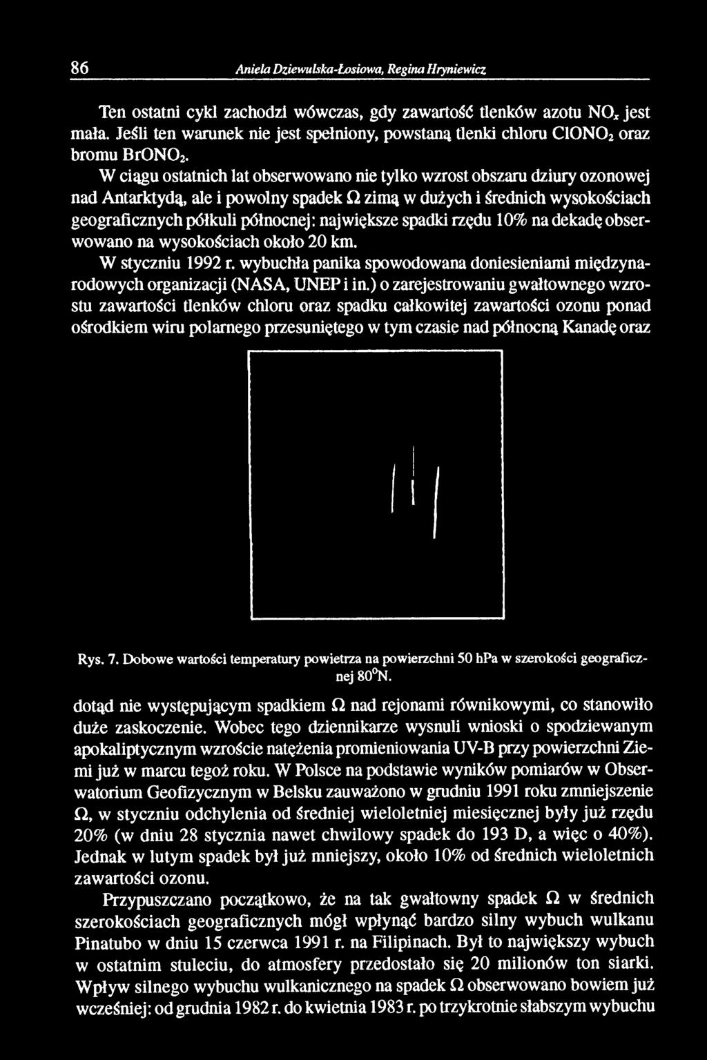 W ciągu ostatnich lat obserwowano nie tylko wzrost obszaru dziury ozonowej nad Antarktydą, ale i powolny spadek O zimą w dużych i średnich wysokościach geograficznych półkuli północnej: największe
