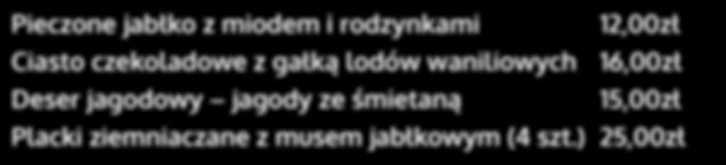 polewą DESERY Pieczone jabłko z miodem i rodzynkami 12,00zł Ciasto czekoladowe z gałką