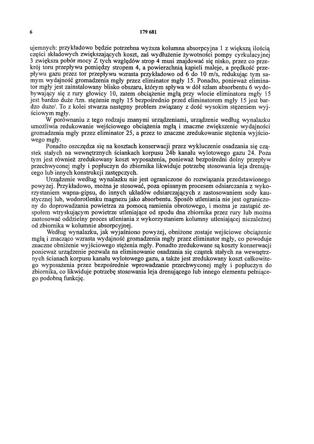 6 179 681 ujemnych: przykładowo będzie potrzebna wyższa kolumna absorpcyjna 1 z większą ilością części składowych zwiększających koszt, zaś wydłużenie żywotności pompy cyrkulacyjnej 3 zwiększa pobór