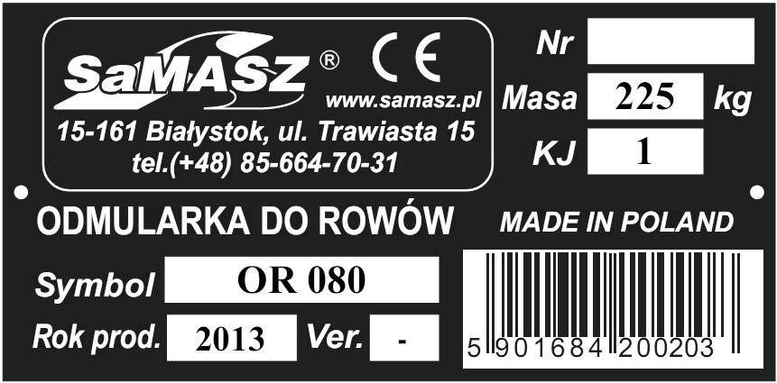 1. IDENTYFIKACJA MASZYNY Każdą odmularkę do rowów można jednoznacznie zidentyfikować za pomocą tabliczki znamionowej, która jest przymocowana na stałe do ramy, tak jak to zostało pokazane na Rys. 1.