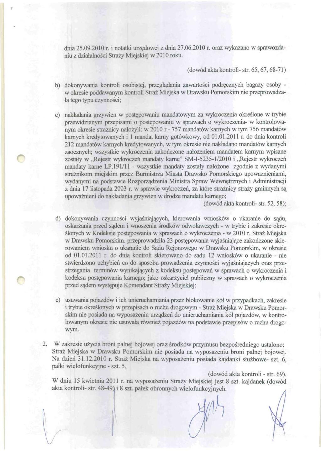 dnia 25.09.2010 r. i notatki urzędowej z dnia 27.06.2010 r. oraz wykazano w sprawozdaniu z działalności Straży Miejskiej w 2010 roku. (dowód akta kontroli- str.