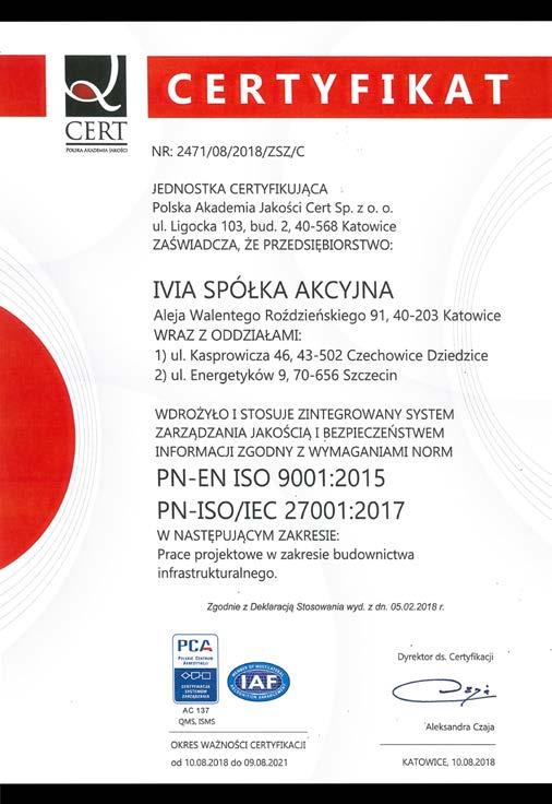 CERTYFIKAT ISO ZINTEGROWANY SYSTEM ZARZĄDZANIA JAKOŚCIĄ I BEZPIECZEŃSTWEM INFORMACJI W sierpniu 2018 roku IVIA S.A. otrzymała certyfikat potwierdzający wdrożenie zintegrowanego systemu zarządzania w oparciu o wymagania norm PN-EN ISO 9001:2015 i PN-ISO/IEC 27001:2014.