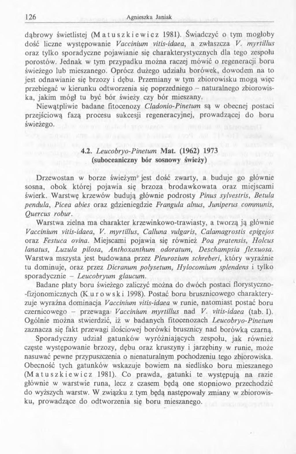 dąbrowy świetlistej (Matuszkiewicz 1981). Świadczyć o tym mogłoby dość liczne występowanie Vaccinium vitis-idaea, a zwłaszcza V.