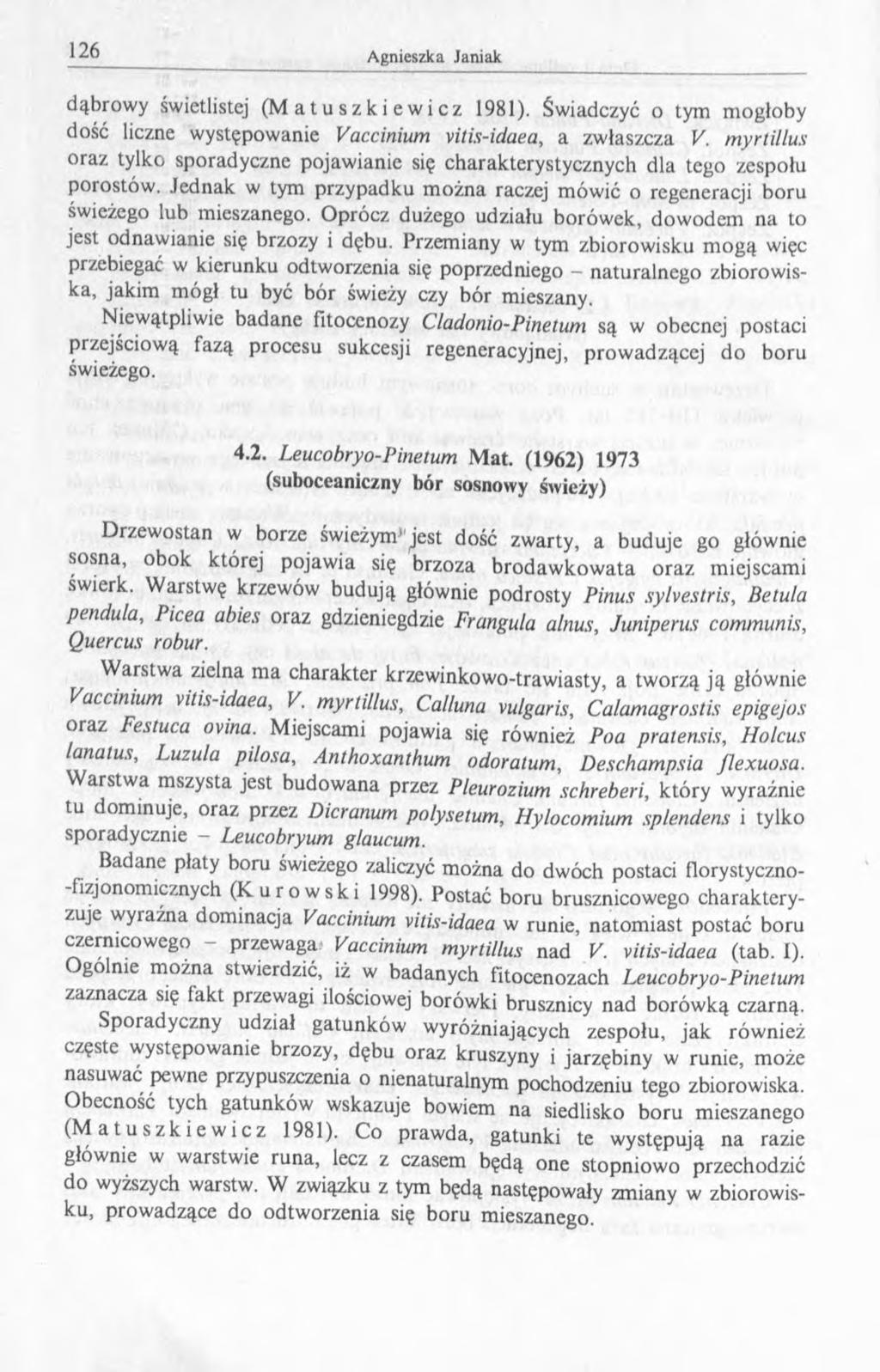 dąbrowy świetlistej (Matuszkiewicz 1981). Świadczyć o tym mogłoby dość liczne występowanie Vaccinium vitis-idaea, a zwłaszcza V.