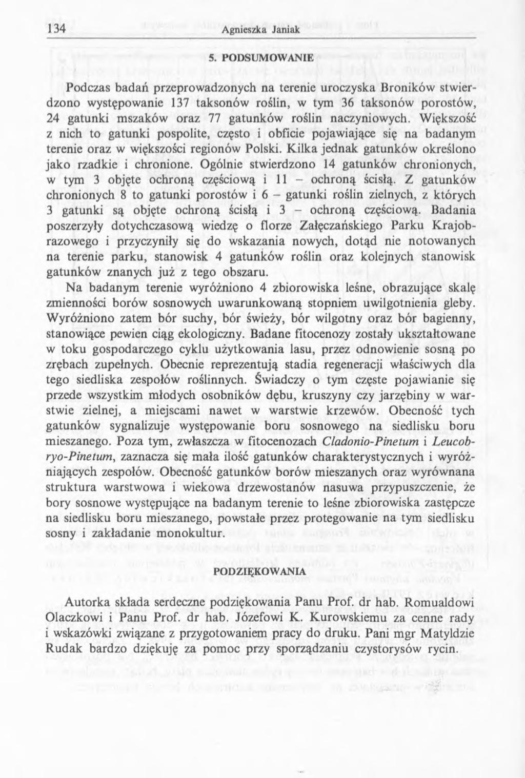 5. PO D SUM O W ANIE Podczas badań przeprowadzonych na terenie uroczyska Broników stwierdzono występowanie 137 taksonów roślin, w tym 36 taksonów porostów, 24 gatunki mszaków oraz 77 gatunków roślin