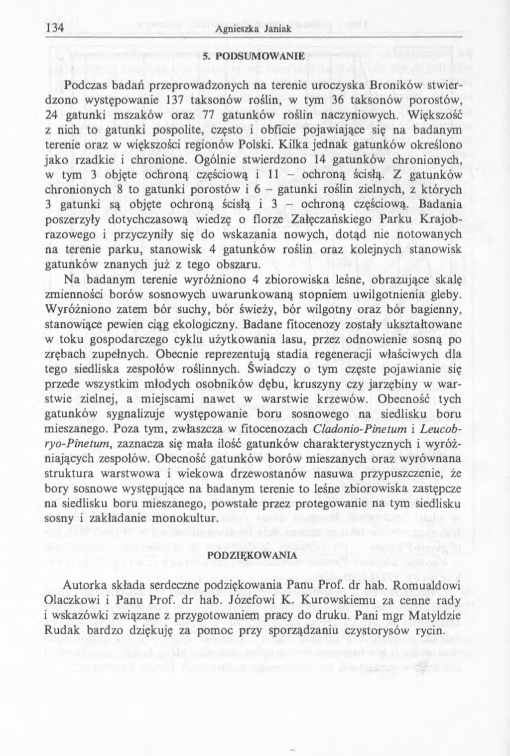 5. PO D SUM O W ANIE Podczas badań przeprowadzonych na terenie uroczyska Broników stwierdzono występowanie 137 taksonów roślin, w tym 36 taksonów porostów, 24 gatunki mszaków oraz 77 gatunków roślin