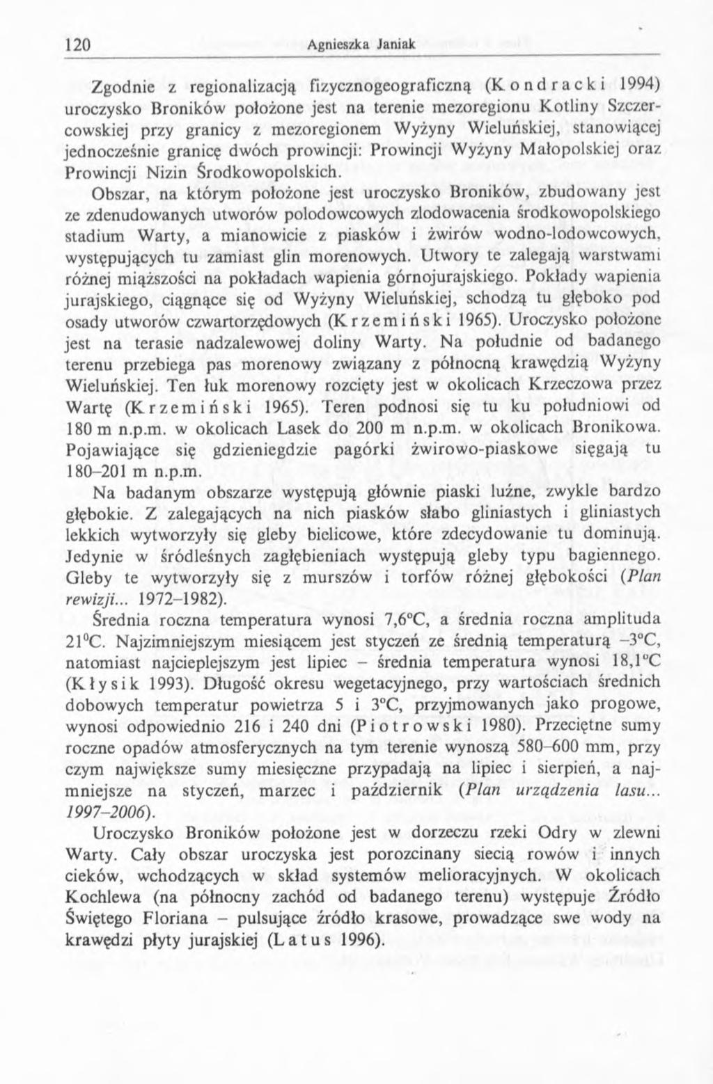 Zgodnie z regionalizacją fizycznogeograficzną (Kondracki 1994) uroczysko Broników położone jest na terenie mezoregionu Kotliny Szczercowskiej przy granicy z mezoregionem Wyżyny Wieluńskiej,