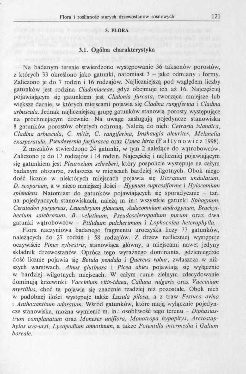 3. FLORA 3.1. Ogólna charakterystyka Na badanym terenie stwierdzono występowanie 36 taksonów porostów, z których 33 określono jako gatunki, natomiast 3 - jako odmiany i formy.