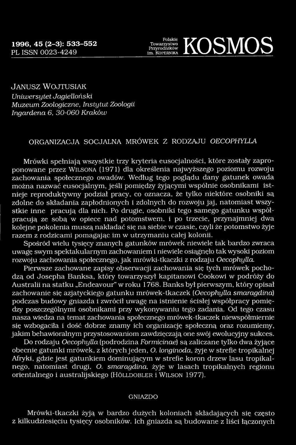 spełniają wszystkie trzy kryteria eusocjalności, które zostały zaproponowane przez W il s o n a (1971) dla określenia najwyższego poziomu rozwoju zachowania społecznego owadów.