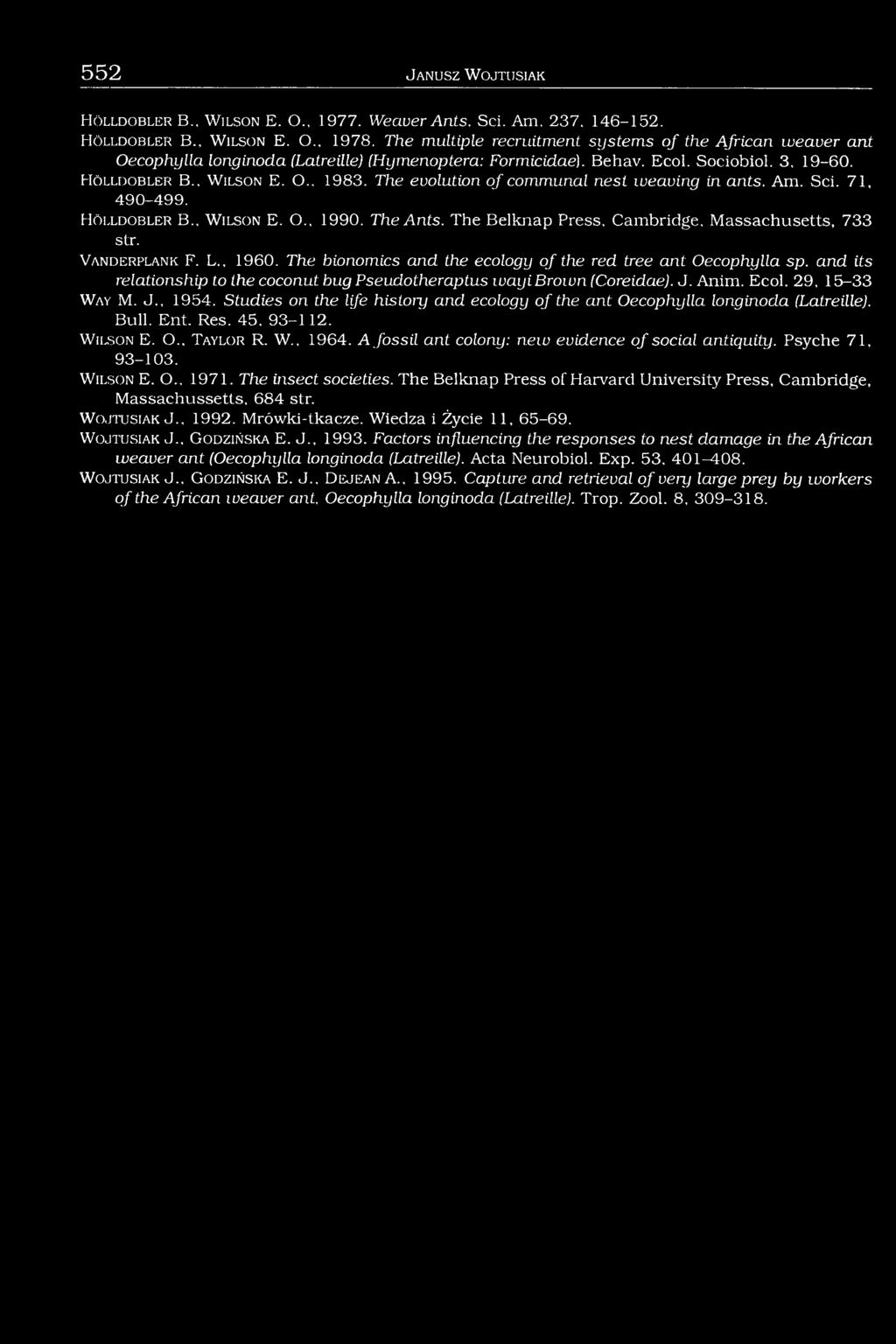 The evolution o f communal nest weaving in ants. Am. Sei. 71, 490-499. H ö l l d o b l e r B.. W ils o n E. O., 1990. The Ants. The Belknap Press, Cambridge, Massachusetts, 733 str.