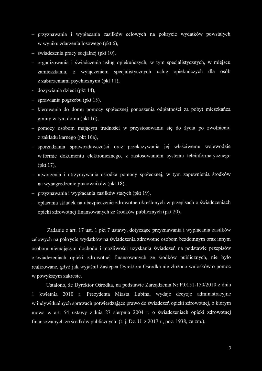 sprawiania pogrzebu (pkt 15), - kierowania do domu pomocy społecznej ponoszenia odpłatności za pobyt mieszkańca gminy w tym domu (pkt 16), - pomocy osobom mającym trudności w przystosowaniu się do