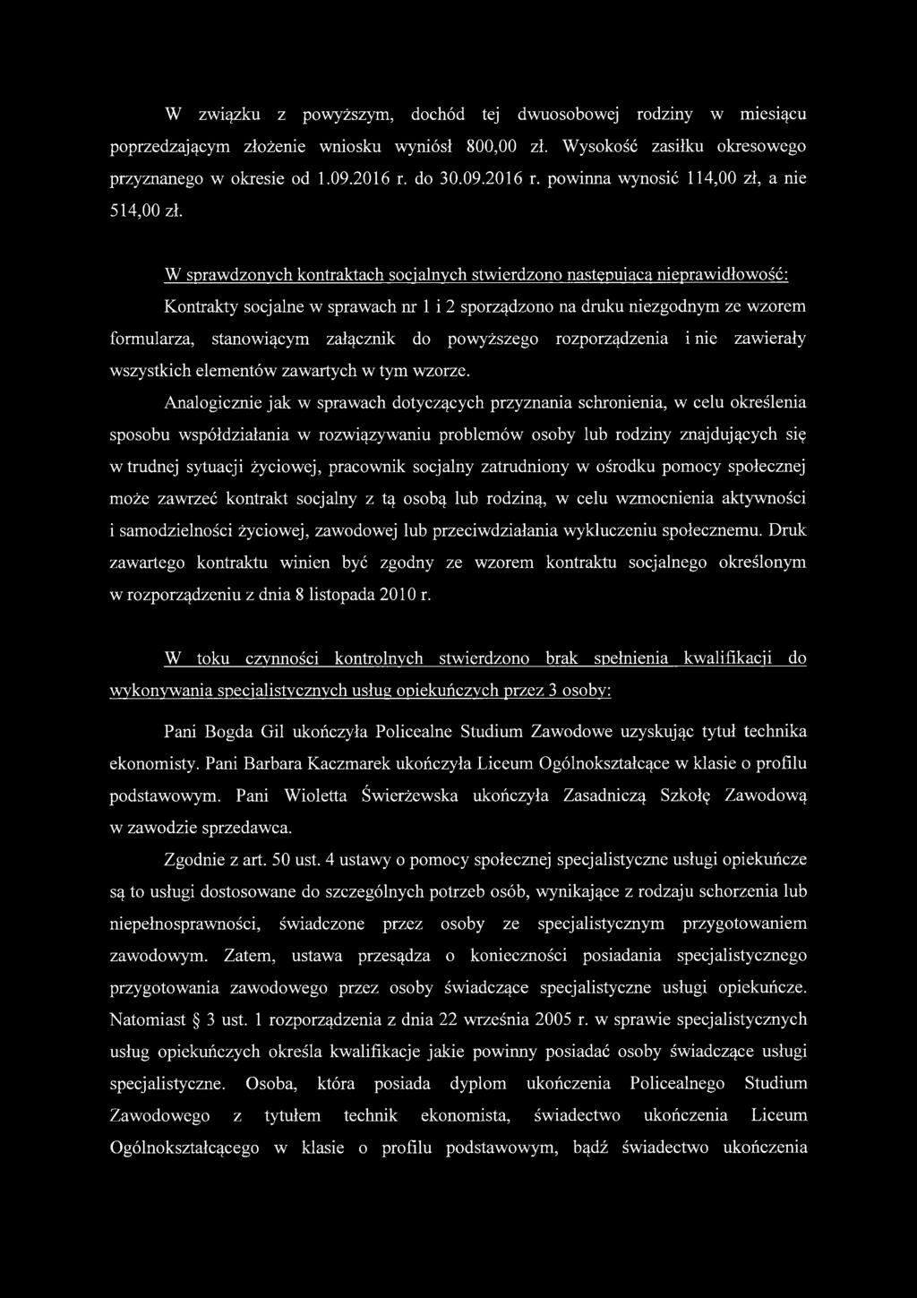 W sprawdzonych kontraktach socjalnych stwierdzono następującą nieprawidłowość: Kontrakty socjalne w sprawach nr 1 i 2 sporządzono na druku niezgodnym ze wzorem formularza, stanowiącym załącznik do