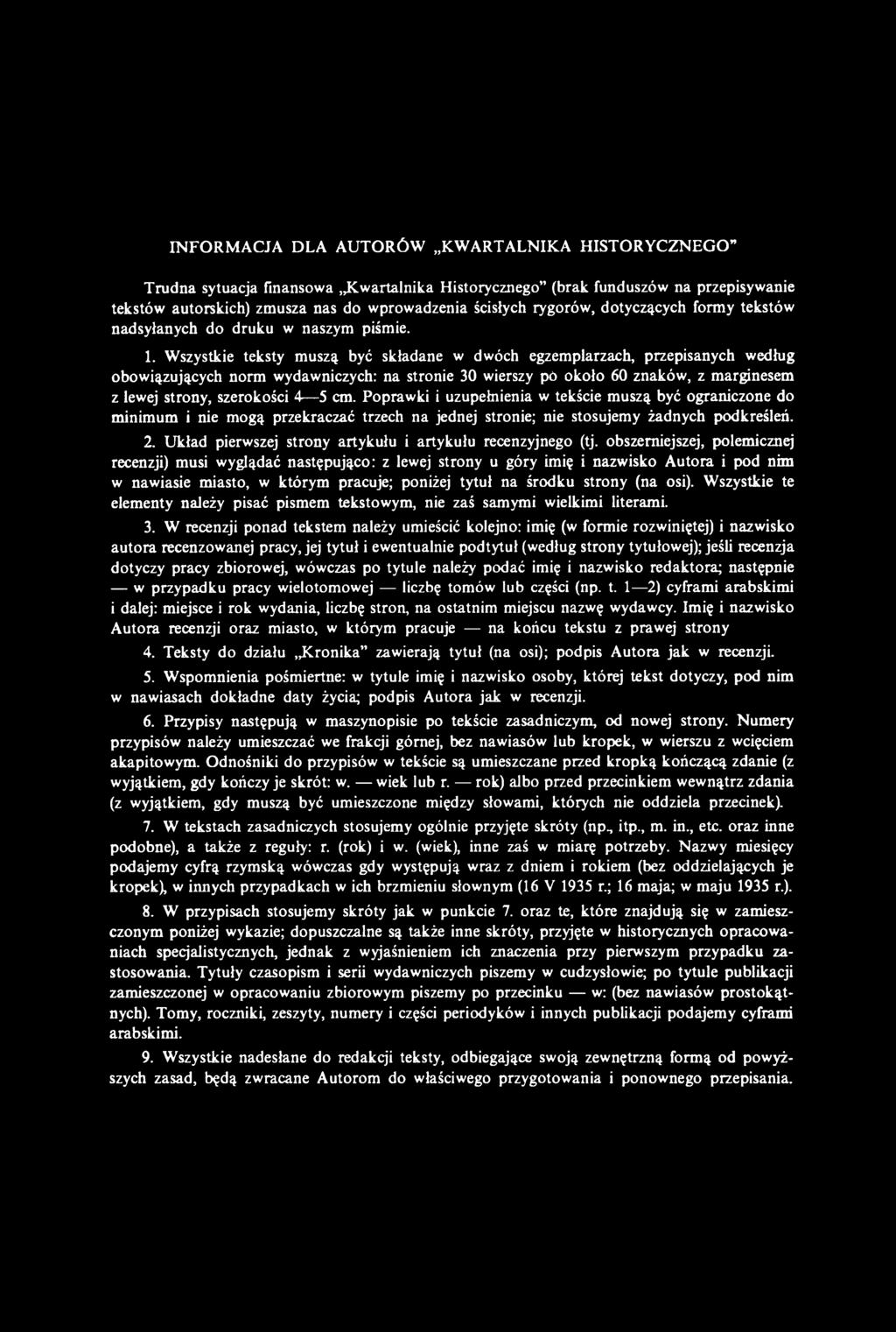 Wszystkie teksty muszą być składane w dwóch egzemplarzach, przepisanych według obowiązujących norm wydawniczych: na stronie 30 wierszy pó około 60 znaków, z marginesem z lewej strony, szerokości 4 5