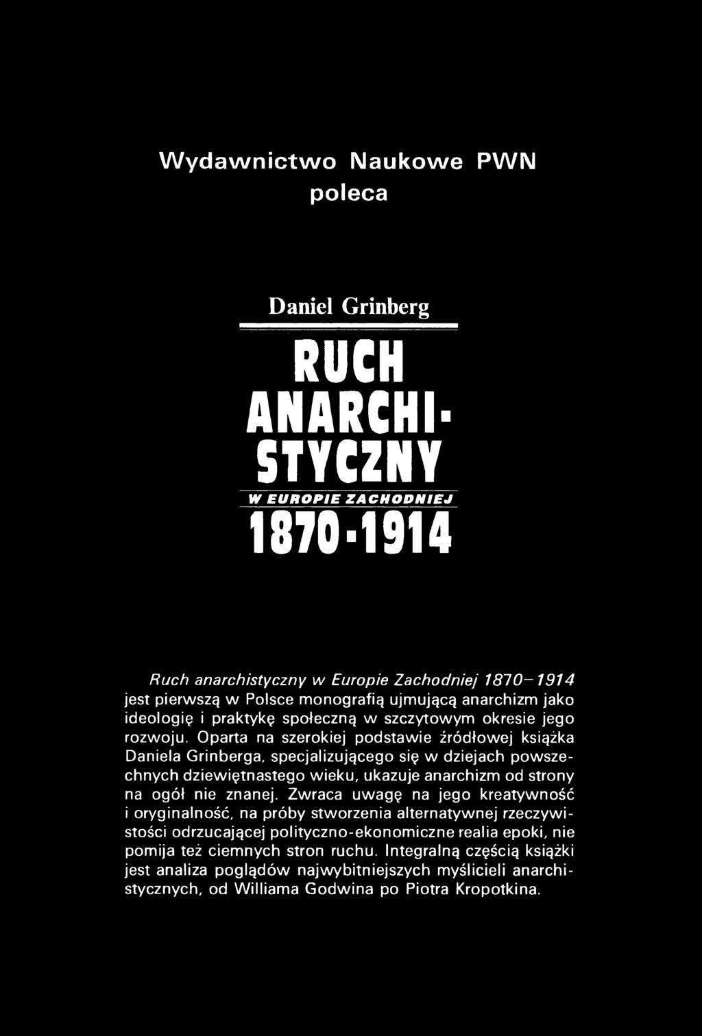 Oparta na szerokiej podstawie źródłowej książka Daniela Grinberga, specjalizującego się w dziejach powszechnych dziewiętnastego wieku, ukazuje anarchizm od strony na ogół nie znanej.