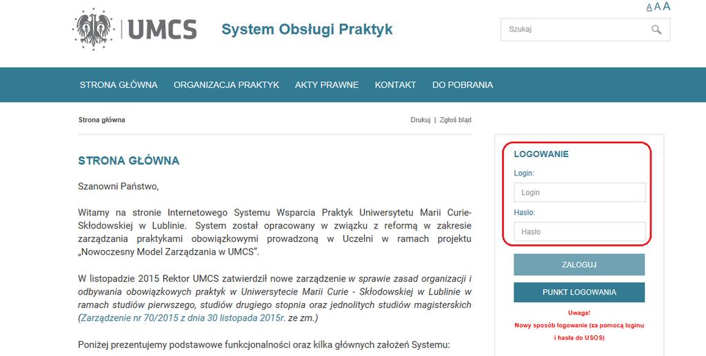 Możliwe jest również korzystanie z dotychczasowego sposobu logowania: Dane logowania dla studentów: login: numer indeksu (z systemu USOS) hasło: numer pesel Dane logowania dla pracowników Uczelni: