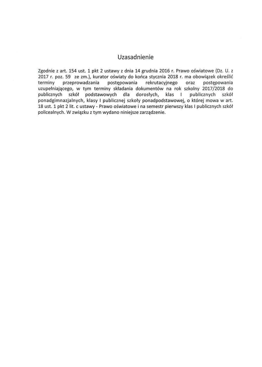 Uzasadnienie Zgodnie z art. 154 ust. 1 pkt 2 ustawy z dnia 14 grudnia 2016 r. Prawo oświatow e (Dz. U. z 2017 r. poz. 59 ze zm.), kurator oświaty do końca stycznia 2018 r.