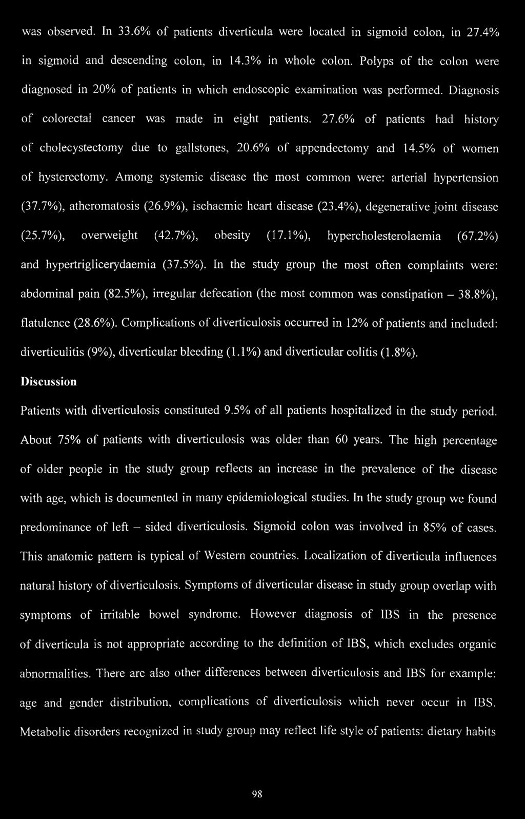 6% of patients had history of cholecystectomy due to gałlstones, 20.6% of appendectomy and 14.5% of women of hysterectomy. Among systemie disease the most common were: arterial hypertension (37.