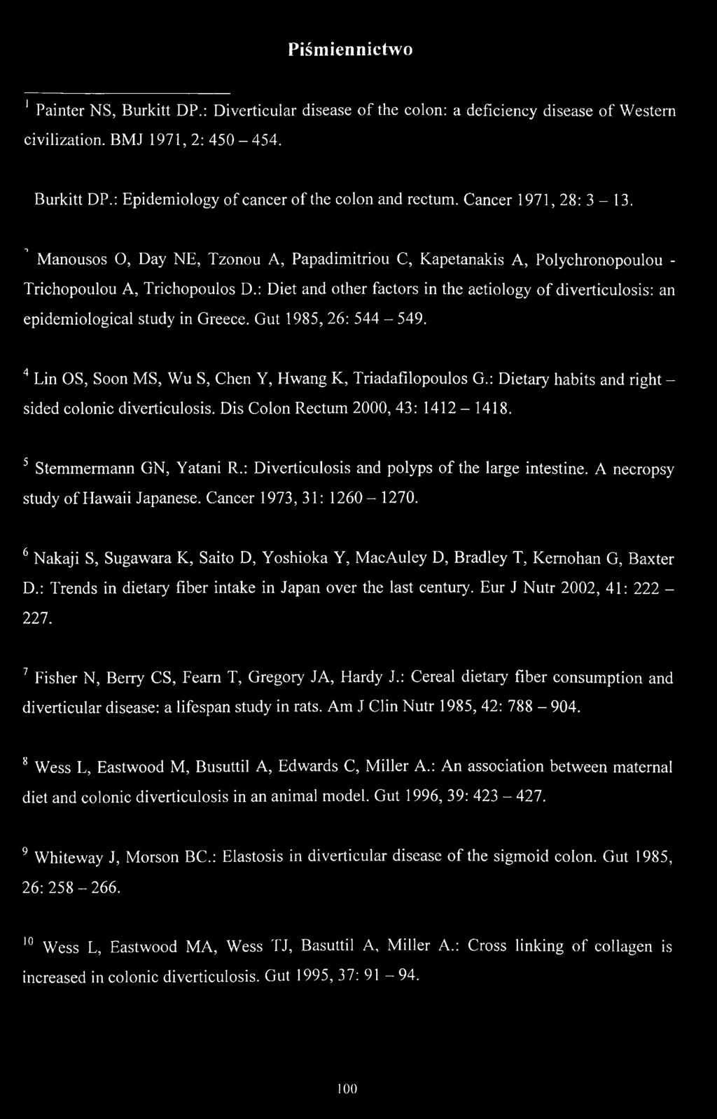 : Diet and other factors in the aetiology of diverticulosis: an epidemiological study in Greece. Gut 1985, 26: 544-549. 4 Lin OS, Soon MS, Wu S, Chen Y, Hwang K, Triadafilopoulos G.
