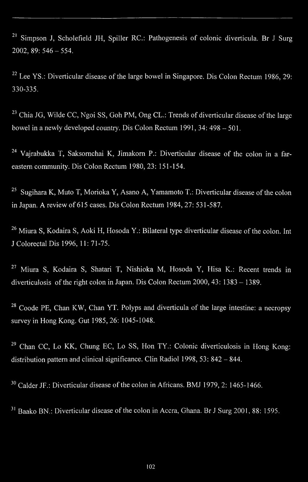 24 Vajrabukka T, Saksomchai K, Jimakorn P.: Diverticular disease of the colon in a far- eastem community. Dis Colon Rectum 1980, 23: 151-154. 25 Sugihara K, Muto T, Morioka Y, Asano A, Yamamoto T.