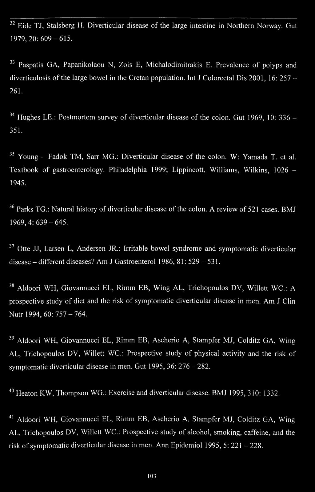 Gut 1969, 10: 336-351. 35 Young - Fadok TM, Sarr MG.: Diverticular disease of the colon. W: Yamada T. et al. Textbook of gastroenterology. Philadelphia 1999; Lippincott, Williams, Wilkins, 1026-1945.