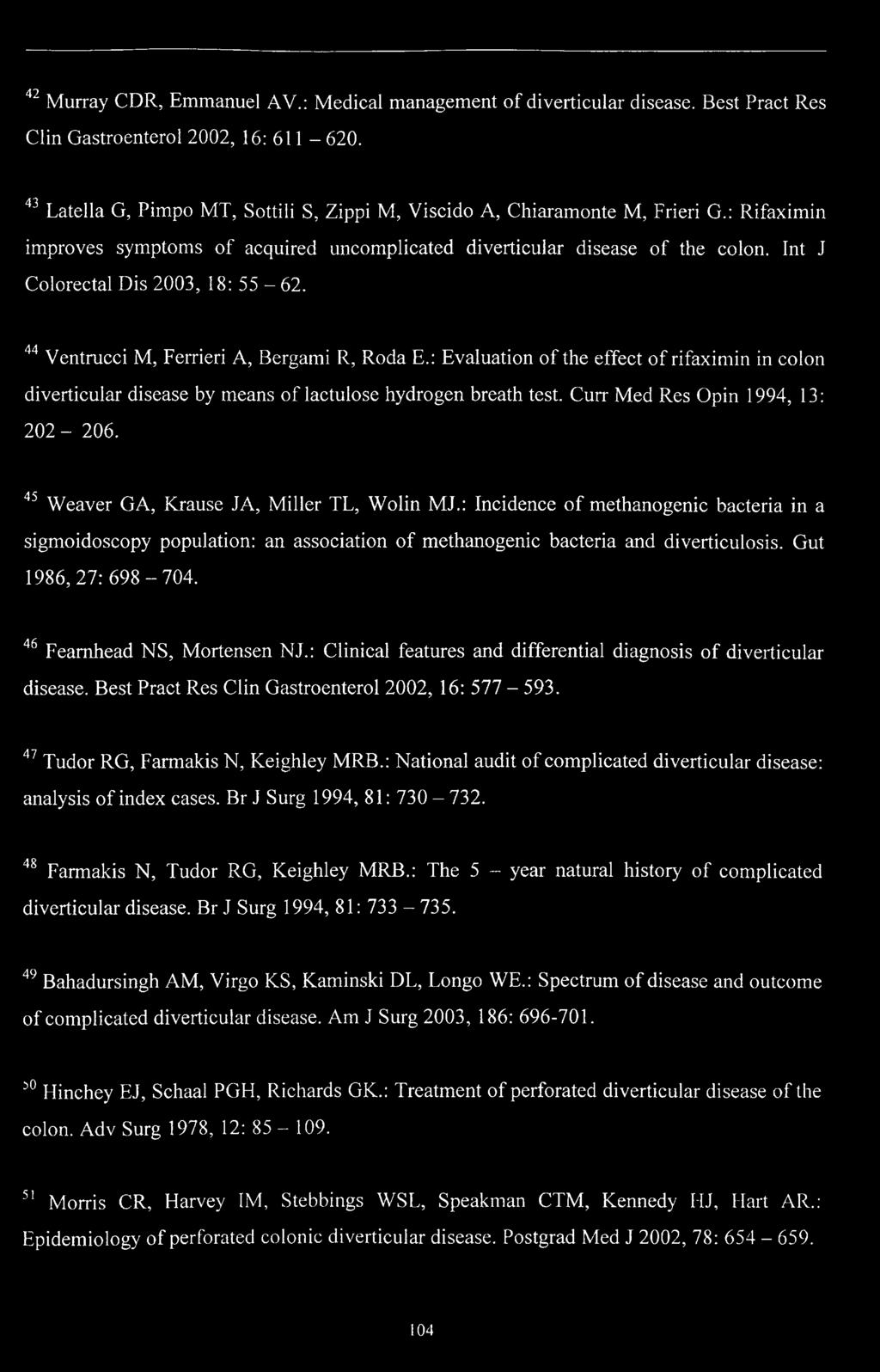 Int J Colorectal Dis 2003, 18: 55-62. 44 Ventrucci M, Ferrieri A, Bergami R, Roda E.: Evaluation of the effect of rifaximin in colon diverticular disease by means of lactulose hydrogen breath test.