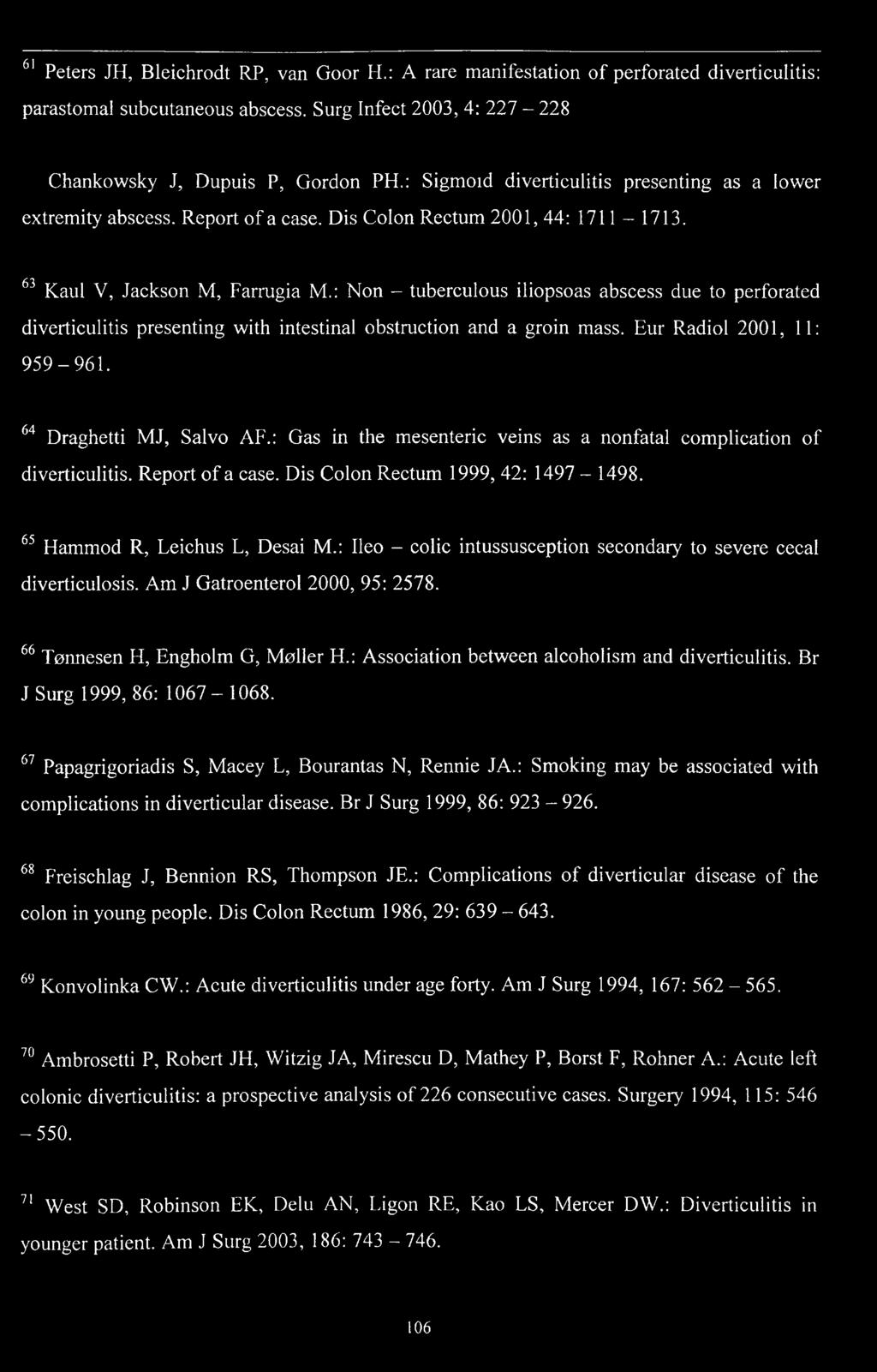 : Non - tuberculous iliopsoas abscess due to perforated diverticulitis presenting with intestinal obstruction and a groin mass. Eur Radiol 2001, 11: 959-9 6 1. 64 Draghetti MJ, Salvo AF.