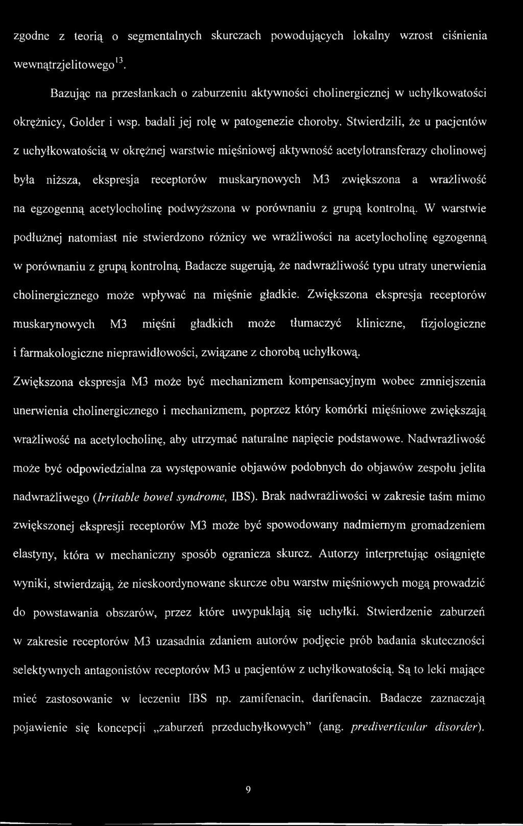 Stwierdzili, że u pacjentów z uchyłkowatością w okrężnej warstwie mięśniowej aktywność acetylotransferazy cholinowej była niższa, ekspresja receptorów muskarynowych M3 zwiększona a wrażliwość na