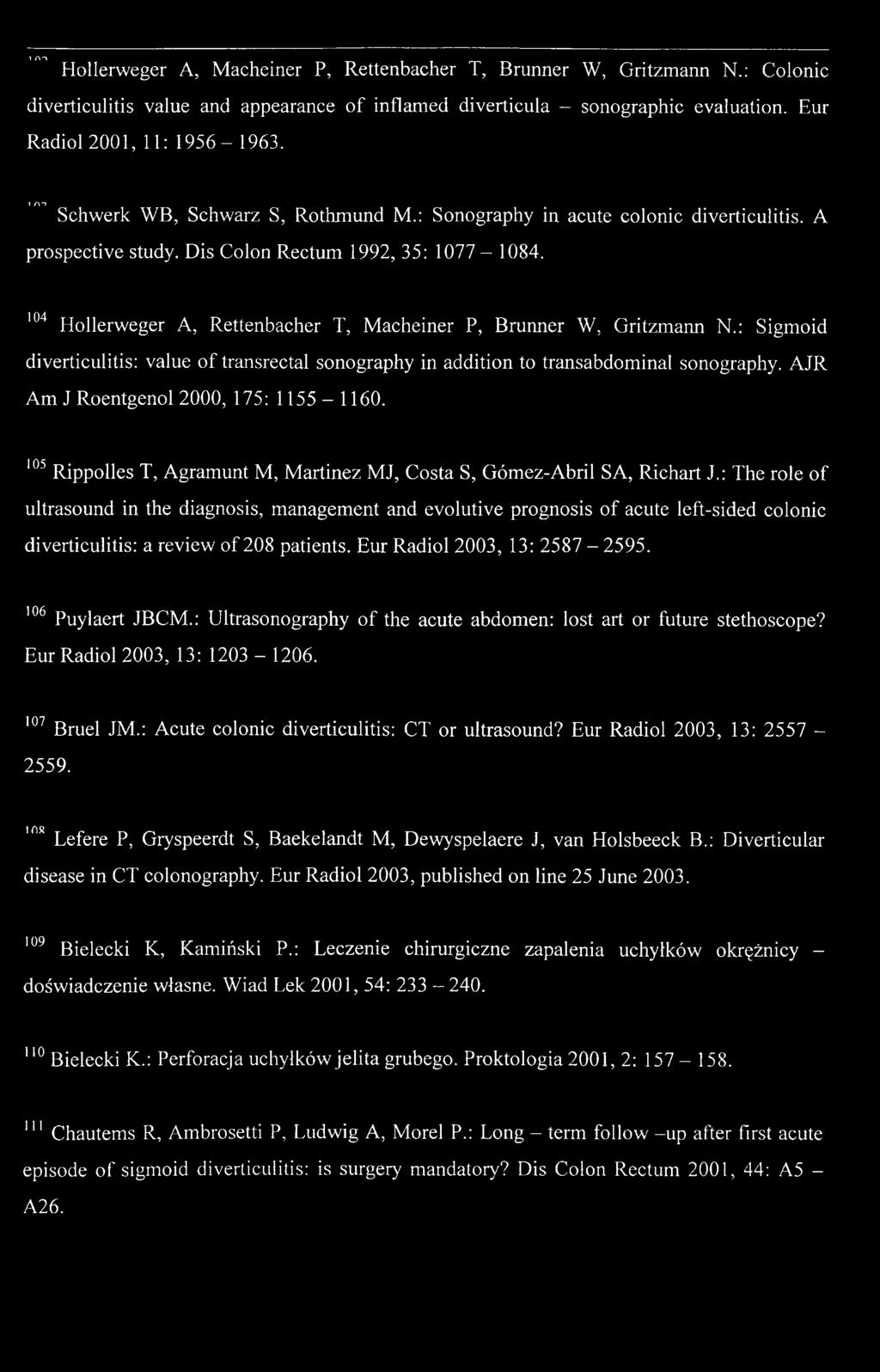 104 Hollerweger A, Rettenbacher T, Macheiner P, Brunner W, Gritzmann N.: Sigmoid diverticulitis: value of transrectal sonography in addition to transabdominal sonography.