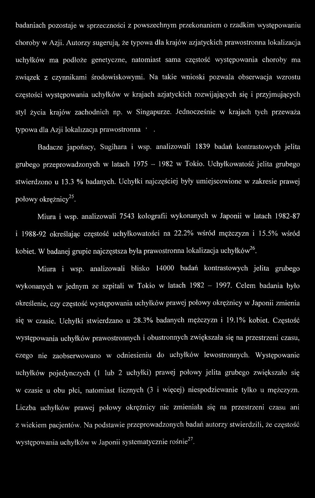 analizowali 1839 badań kontrastowych jelita grubego przeprowadzonych w latach 1975-1982 w Tokio. Uchyłkowatość jelita grubego stwierdzono u 13.3 % badanych.