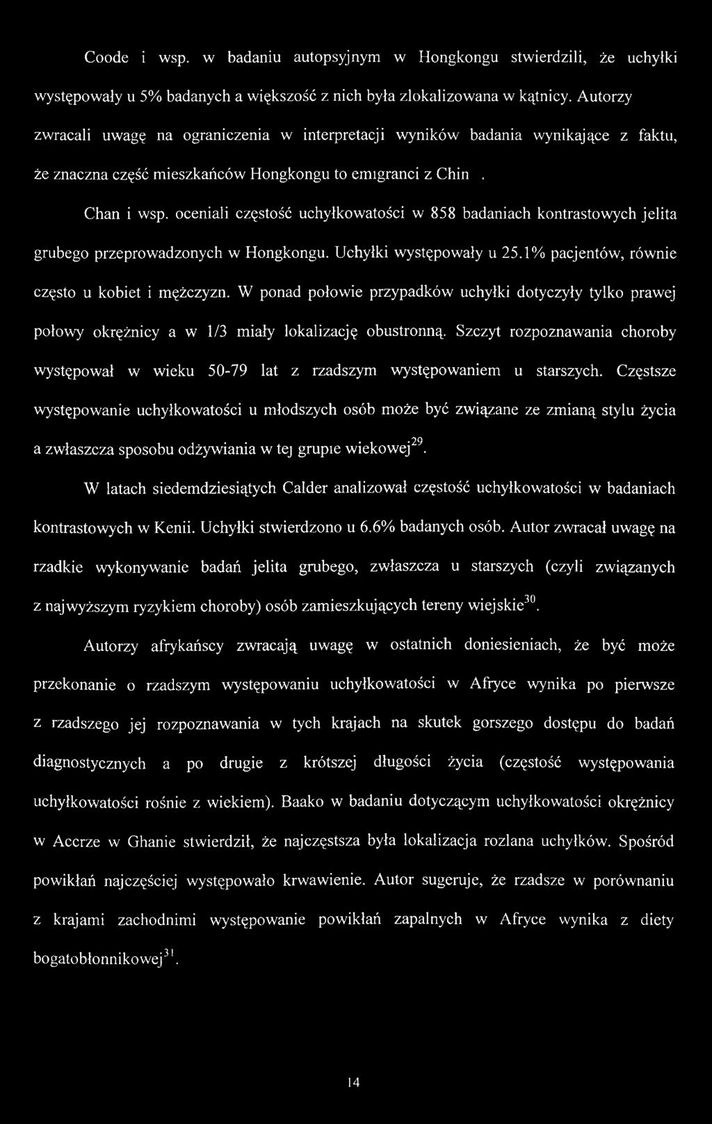 Szczyt rozpoznawania choroby występował w wieku 50-79 lat z rzadszym występowaniem u starszych. Częstsze występowanie uchyłkowatości u młodszych osób może być związane ze zmianą stylu życia,.