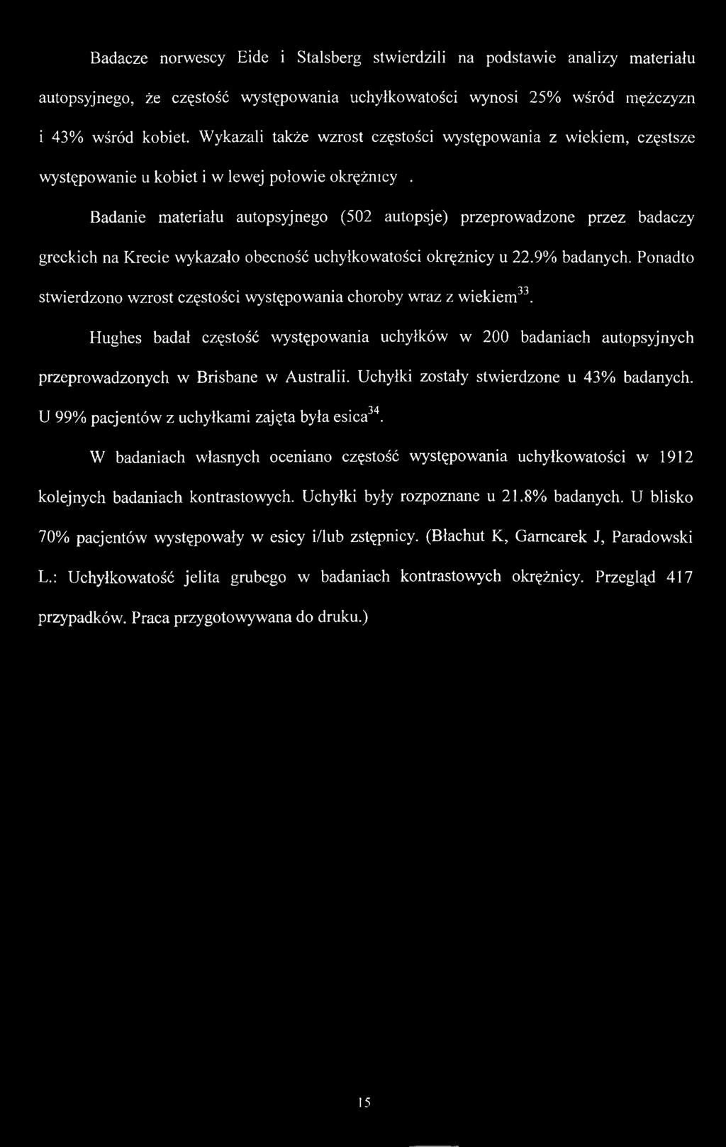 Badanie materiału autopsyjnego (502 autopsje) przeprowadzone przez badaczy greckich na Krecie wykazało obecność uchyłkowatości okrężnicy u 22.9% badanych.