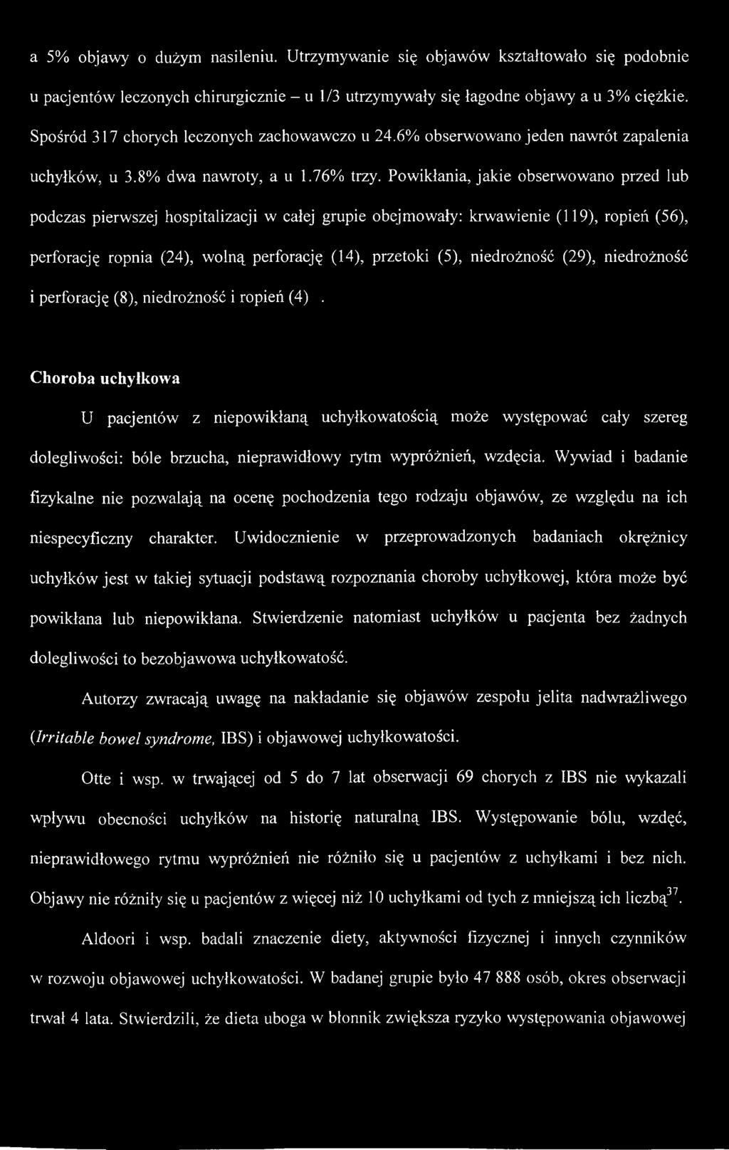 Powikłania, jakie obserwowano przed lub podczas pierwszej hospitalizacji w całej grupie obejmowały: krwawienie (119), ropień (56), perforację ropnia (24), wolną perforację (14), przetoki (5),