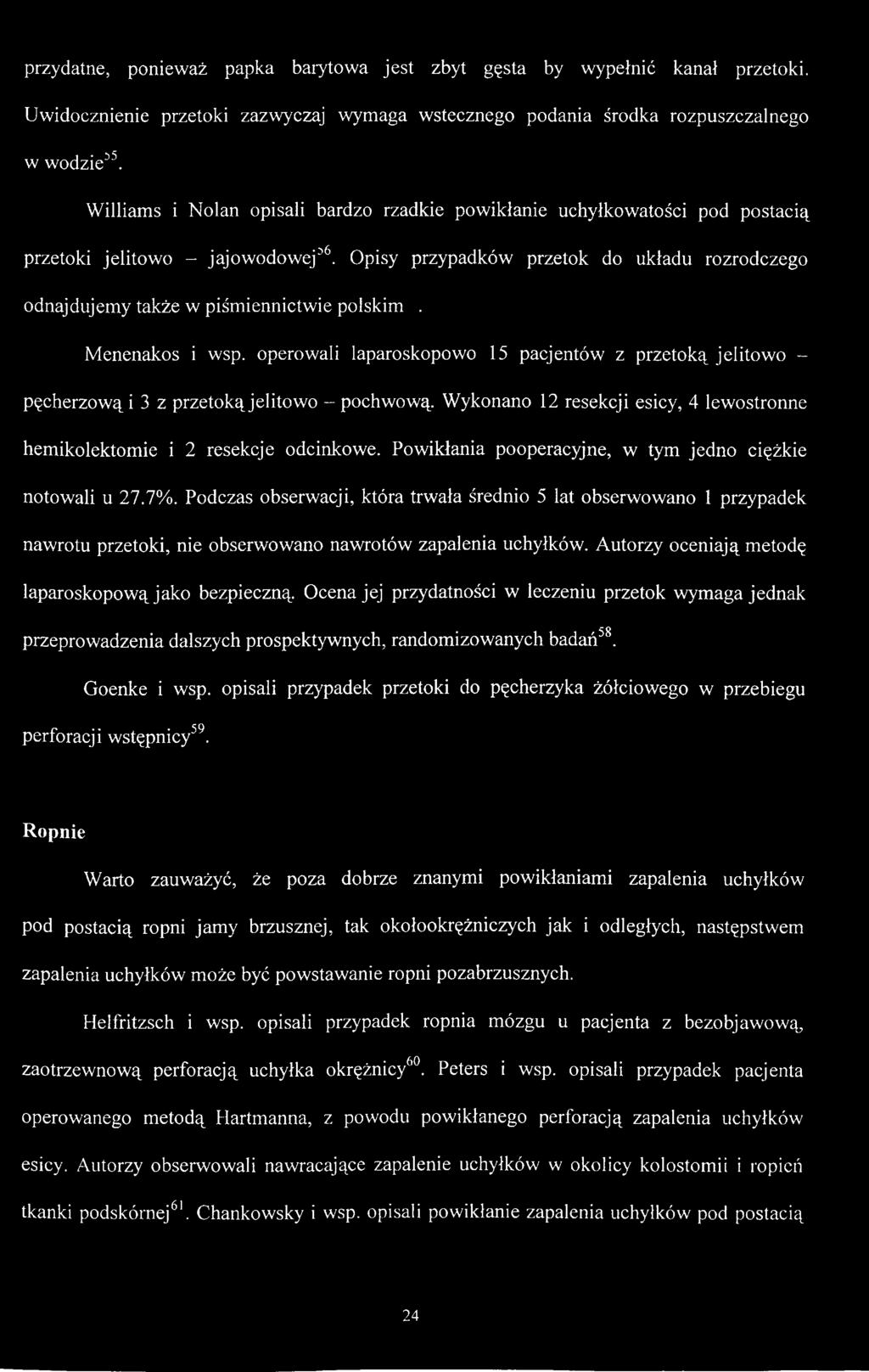 Opisy przypadków przetok do układu rozrodczego odnajdujemy także w piśmiennictwie polskim. Menenakos i wsp.