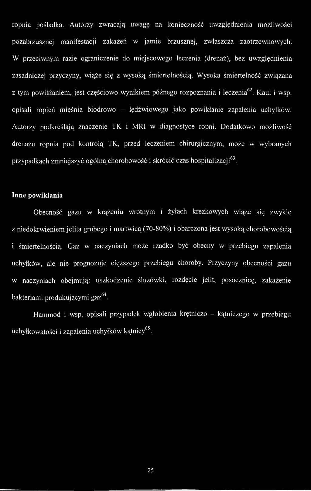 Wysoka śmiertelność związana z tym powikłaniem, jest częściowo wynikiem późnego rozpoznania i leczenia62. Kaul i wsp. opisali ropień mięśnia biodrowo - lędźwiowego jako powikłanie zapalenia uchyłków.