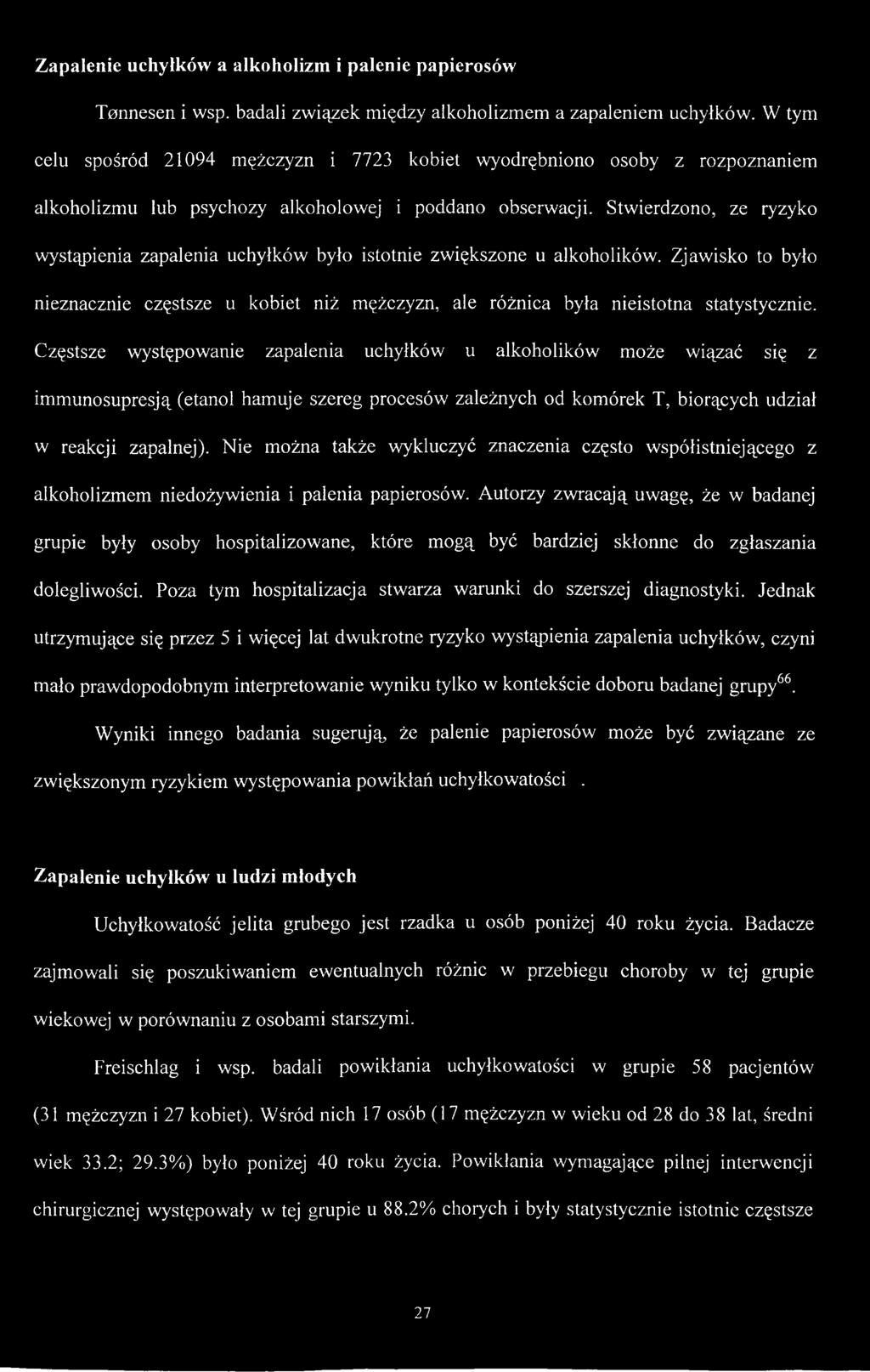 Stwierdzono, ze ryzyko wystąpienia zapalenia uchyłków było istotnie zwiększone u alkoholików. Zjawisko to było nieznacznie częstsze u kobiet niż mężczyzn, ale różnica była nieistotna statystycznie.