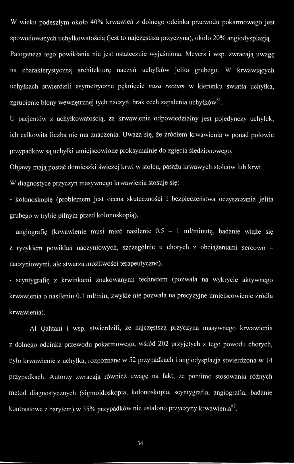 W krwawiących uchyłkach stwierdzili asymetryczne pęknięcie vasa rectum w kierunku światła uchyłka, zgrubienie błony wewnętrznej tych naczyń, brak cech zapalenia uchyłków81.